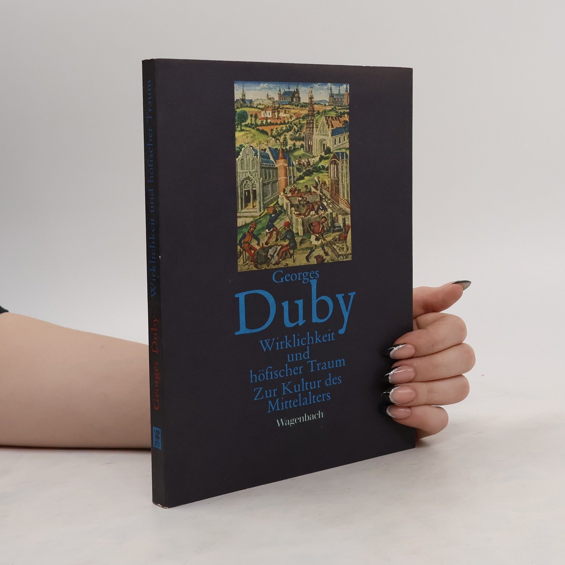 Georges Duby Wirklichkeit und höfischer Traum Zur Kultur des Mittelalters
