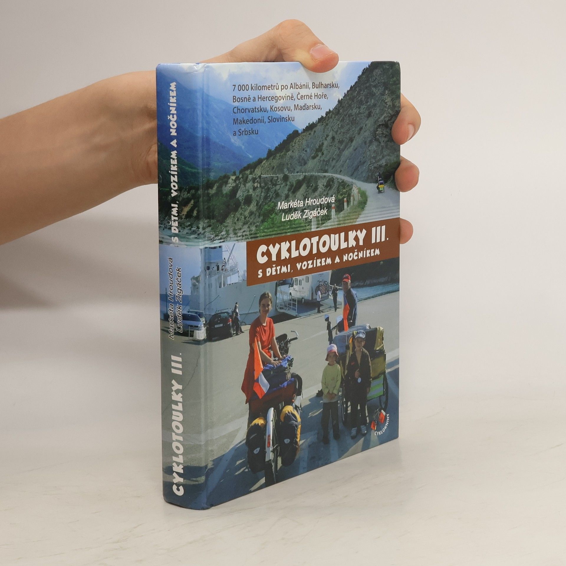 Markéta Hroudová Cyklotoulky III. s dětmi, vozíkem a nočníkem : 7 000 kilometrů po Albánii, Bosně a Hercegovině, Bulharsku, Černé Hoře, Chorvatsku, Kosovu, Makedonii, Maďarsku, Slovinsku a Srbsku