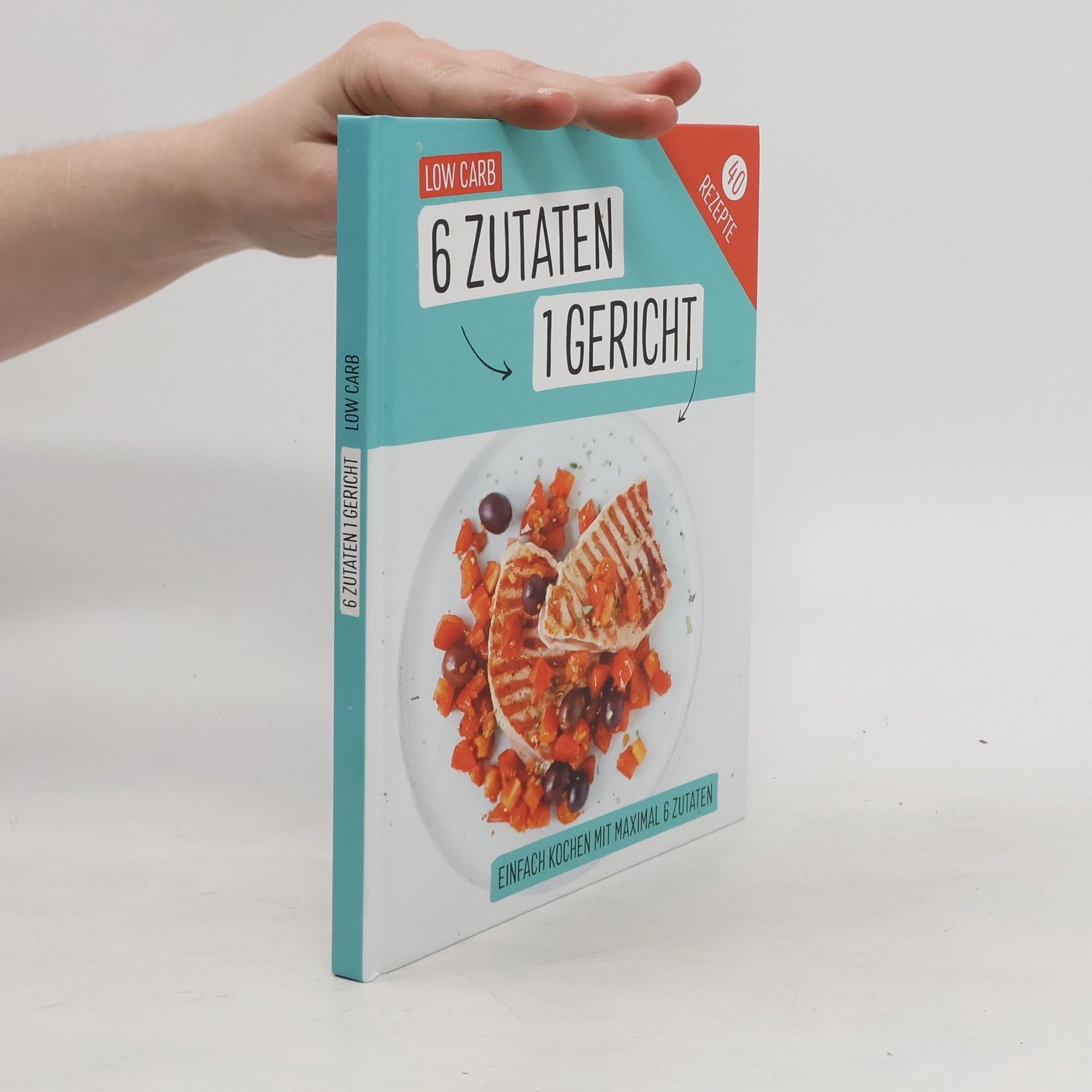 Autorenkollektiv 6 Zutaten 1 Gericht. Low Carb