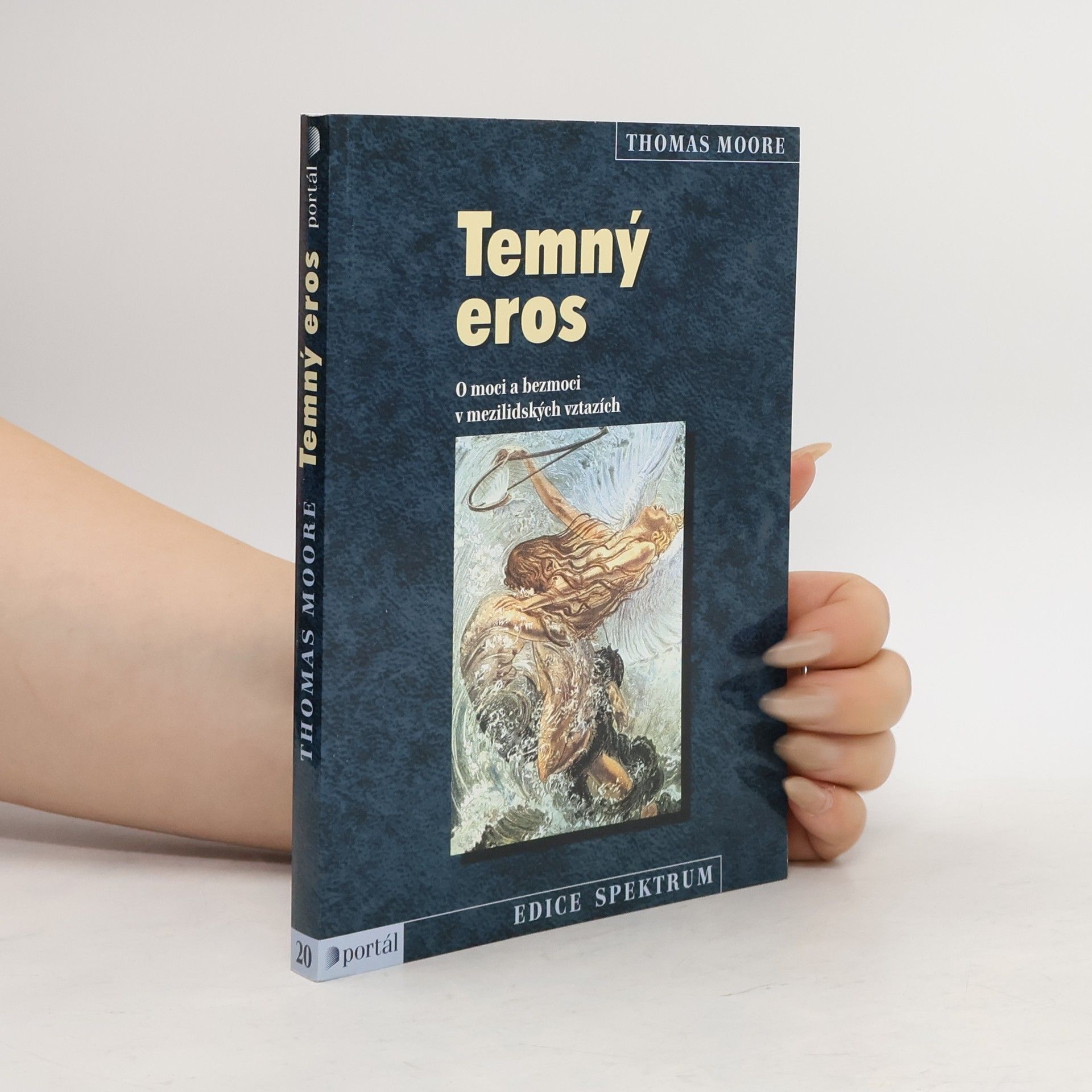 Thomas Moore Temný eros : o moci a bezmoci v mezilidských vztazích
