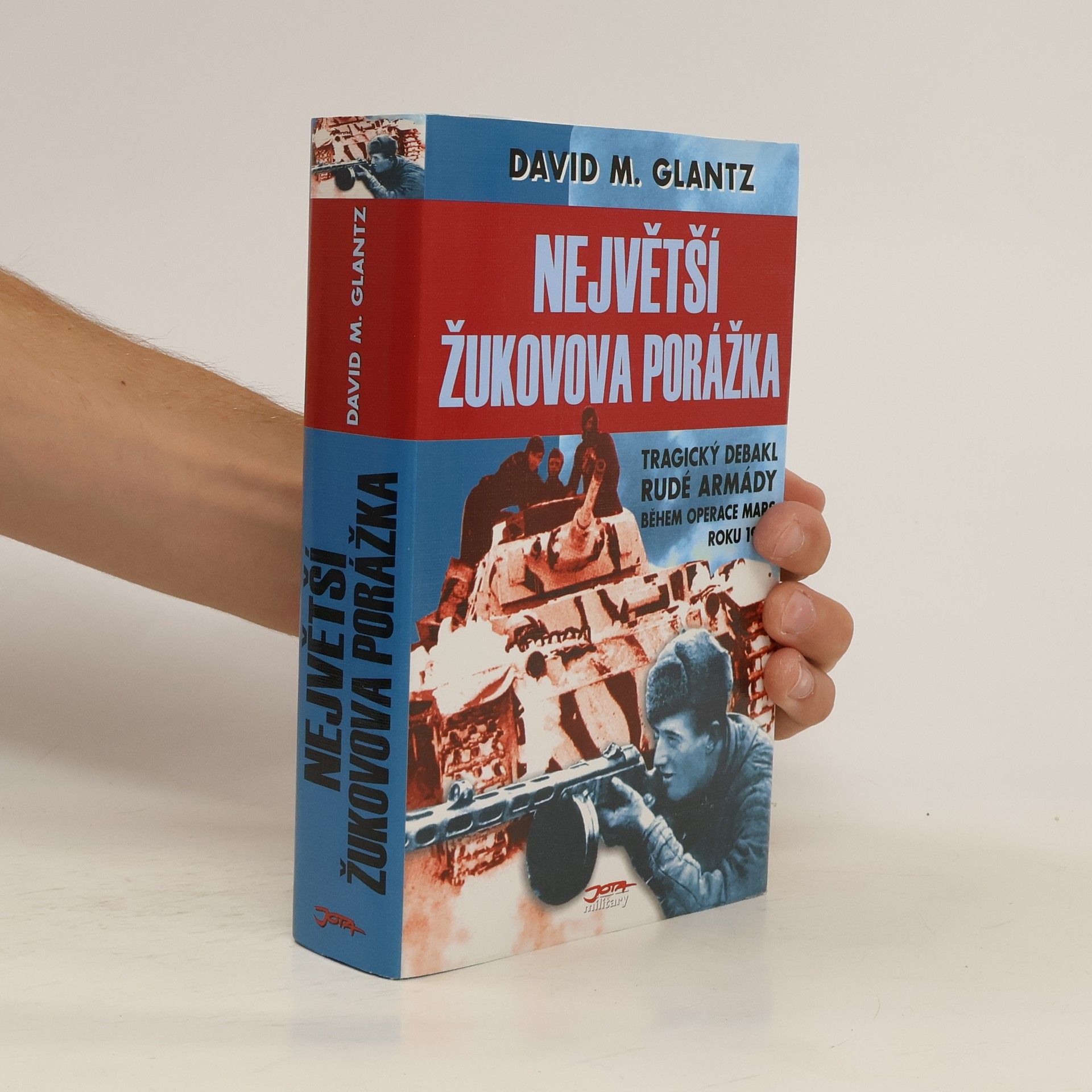 David Glantz Největší Žukovova porážka: Tragický debakl Rudé armády během operace Mars roku 1942