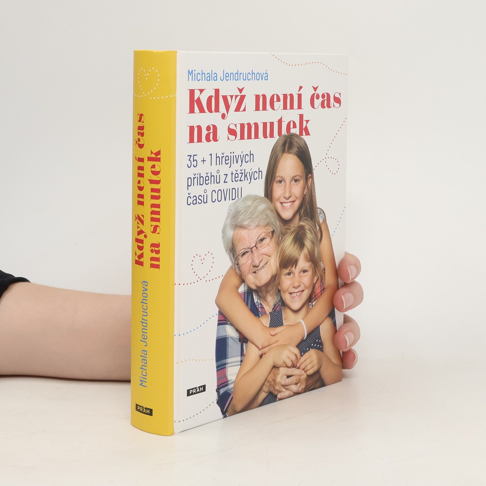 Michala Jendruchová Když není čas na smutek : 35 + 1 hřejivých příběhů z těžkých časů COVIDU