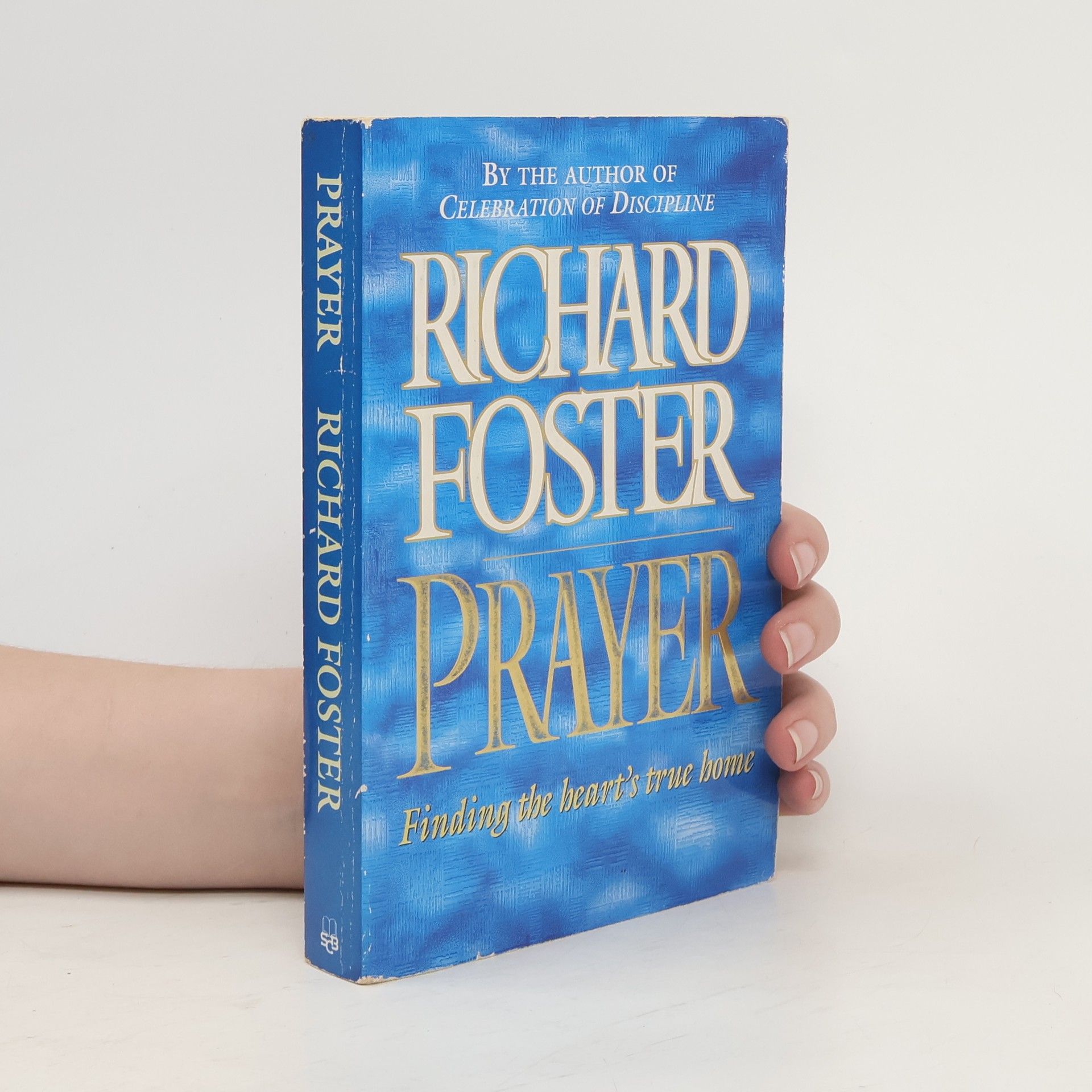 Richard J. Foster Prayer. Finding the Heart's True Home