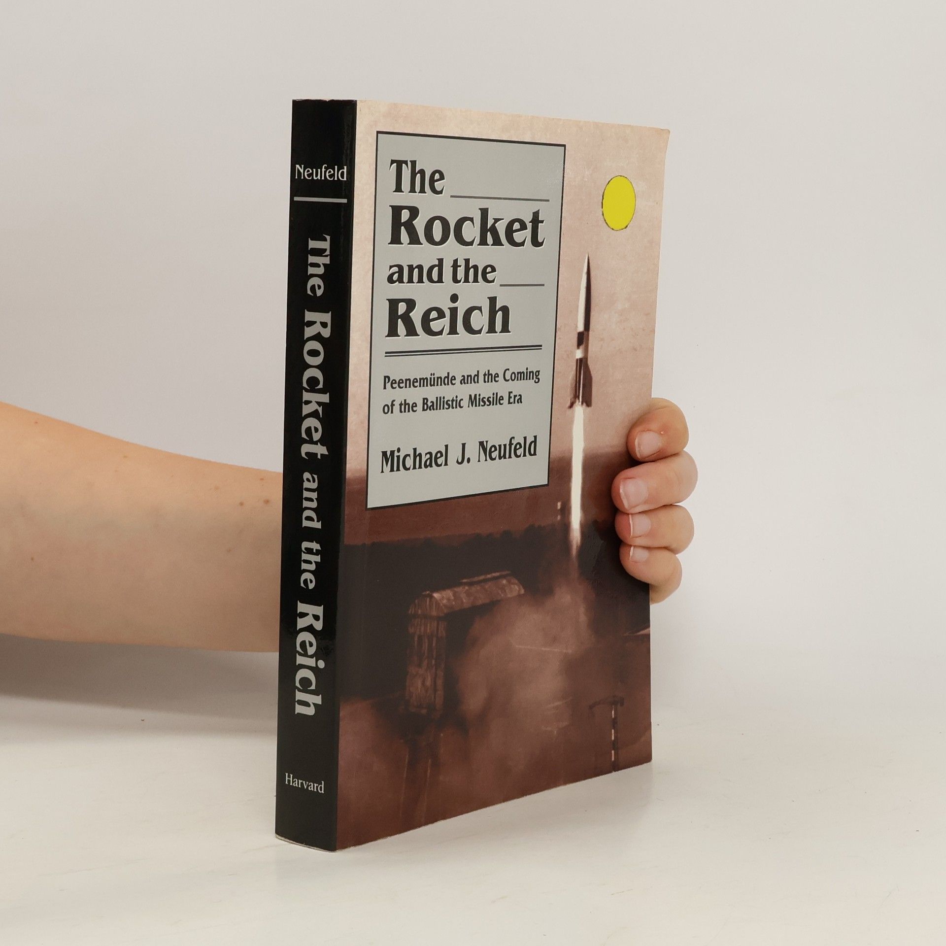 Michael J. Neufeld The Rocket and the Reich