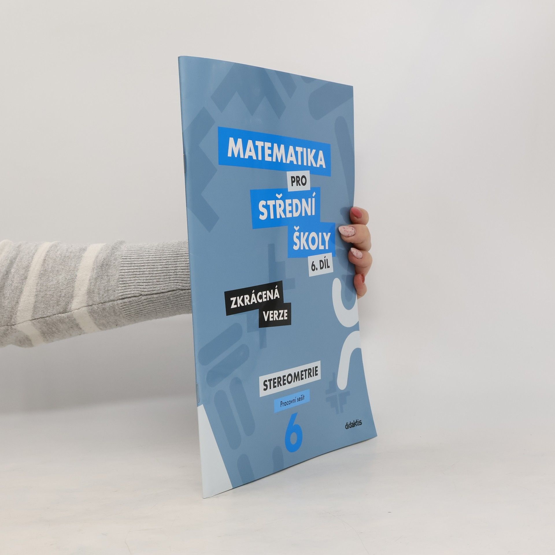 Jakub Mrázek Matematika pro střední školy, 6. díl, Stereometrie, pracovní sešit, zkrácená verze