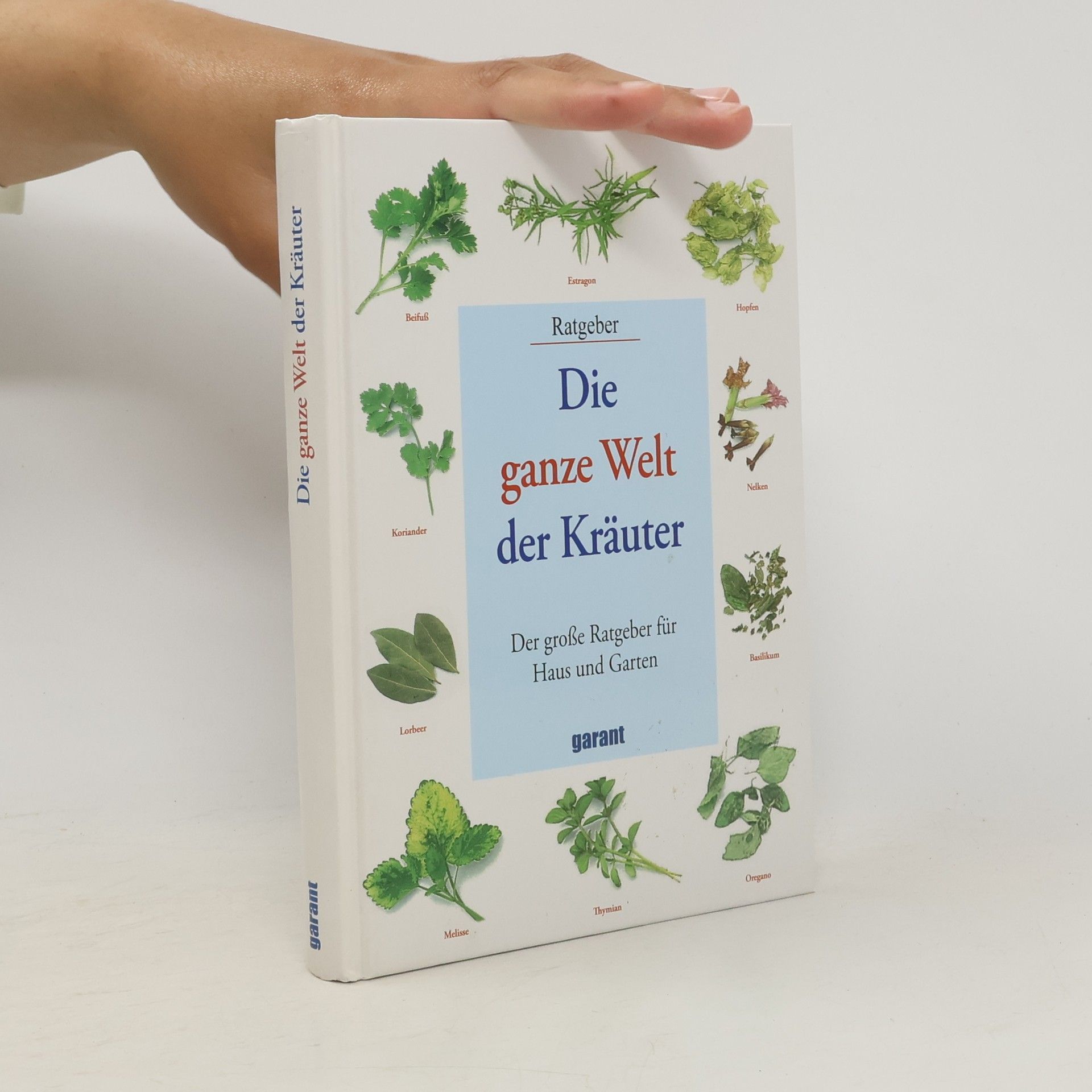 Autorenkollektiv Die ganze Welt der Kräuter: Der grosse Ratgeber für Haus und Garten