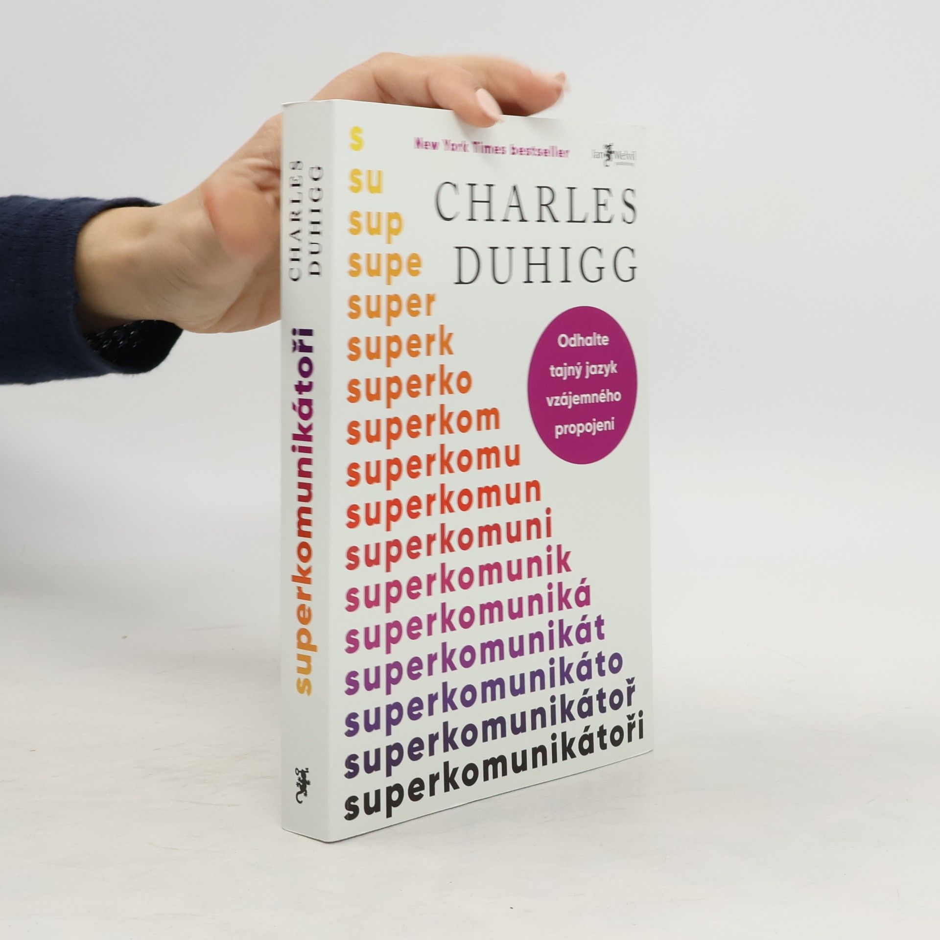 Charles Duhigg Superkomunikátoři: Odhalte tajný jazyk vzájemného propojení