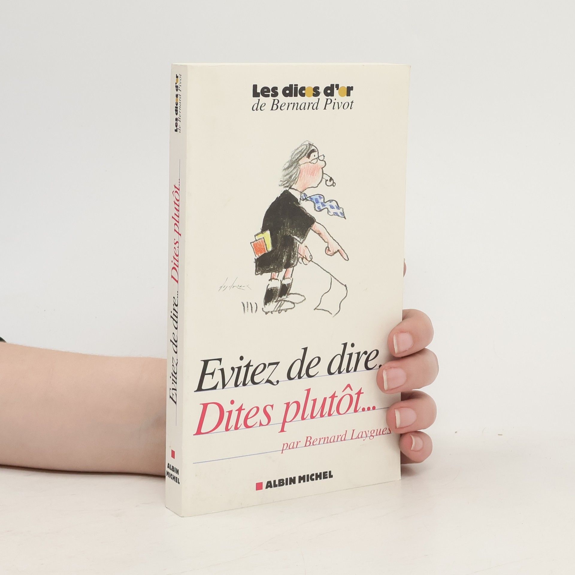 Bernard Laygues Evitez de dire...dites plutôt...
