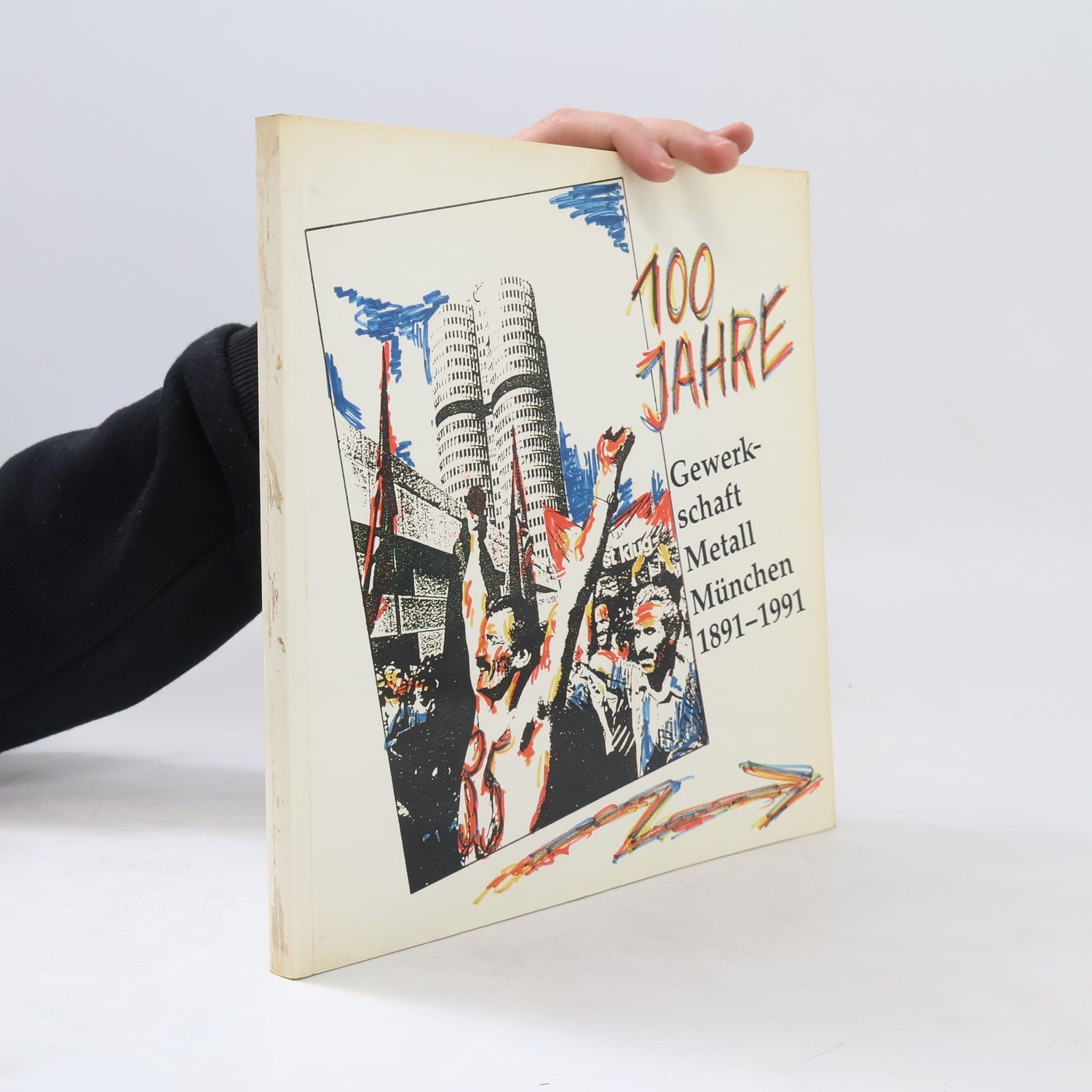 Various authors 100 Jahre Gewerkschaft Metall München 1891-1991