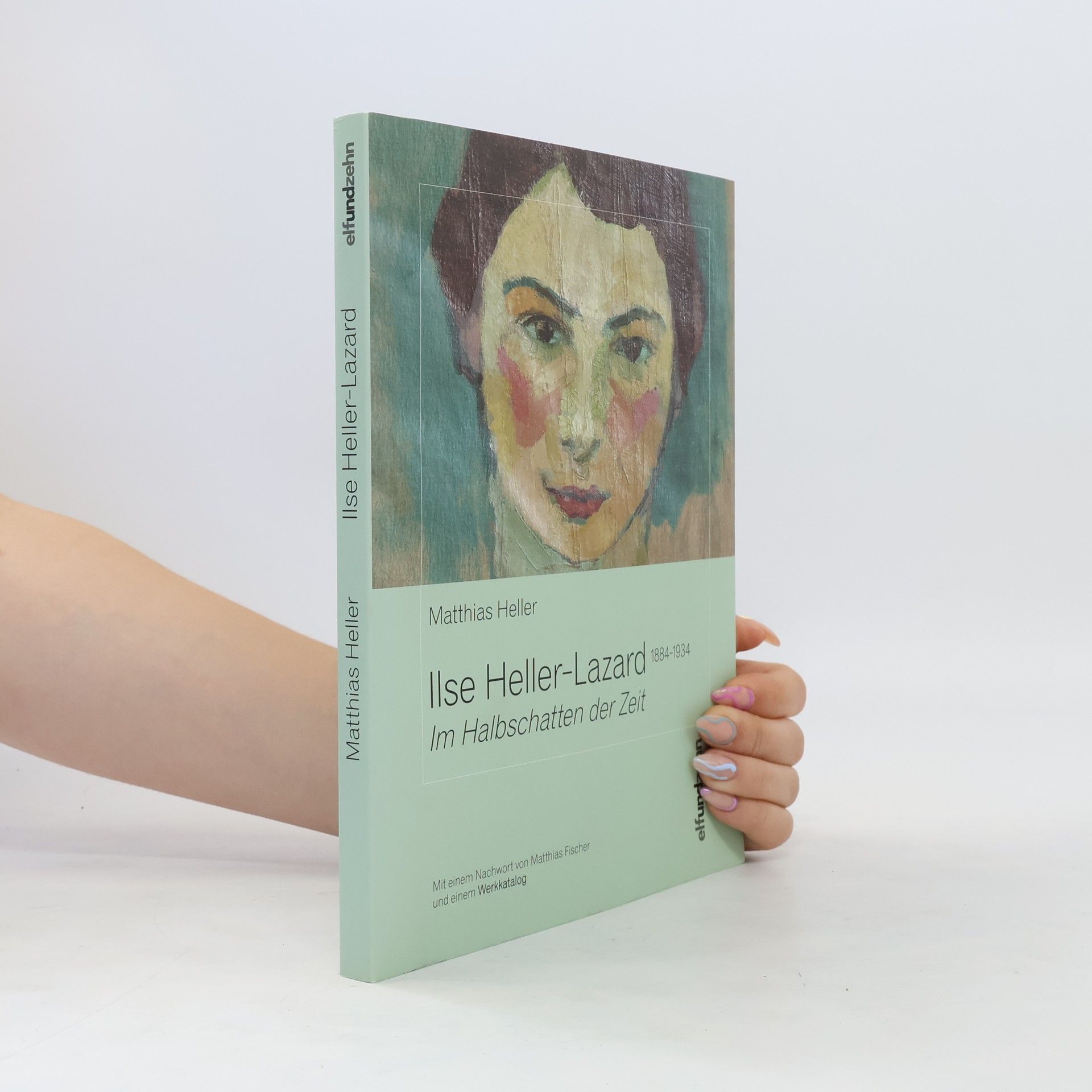 Matthias Heller Ilse Heller-Lazard (1884 - 1934) - im Halbschatten der Zeit ; mit einem Werkkatalog