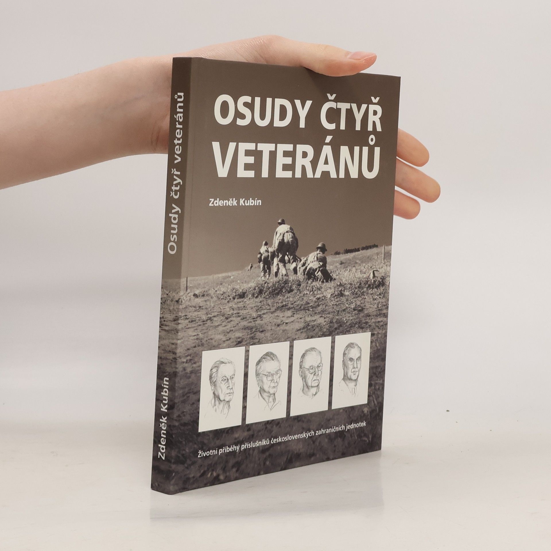 Zdeněk Kubín Osudy čtyř veteránů. Životní příběhy příslušníků československých zahraničních jednotek