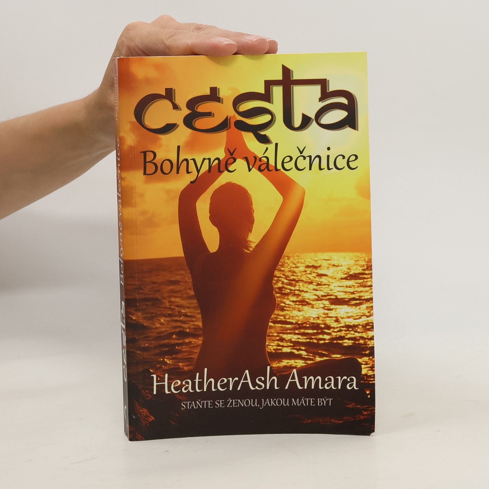Heather Ash Amara Cesta Bohyně válečnice. Staňte se ženou, jakou máte být