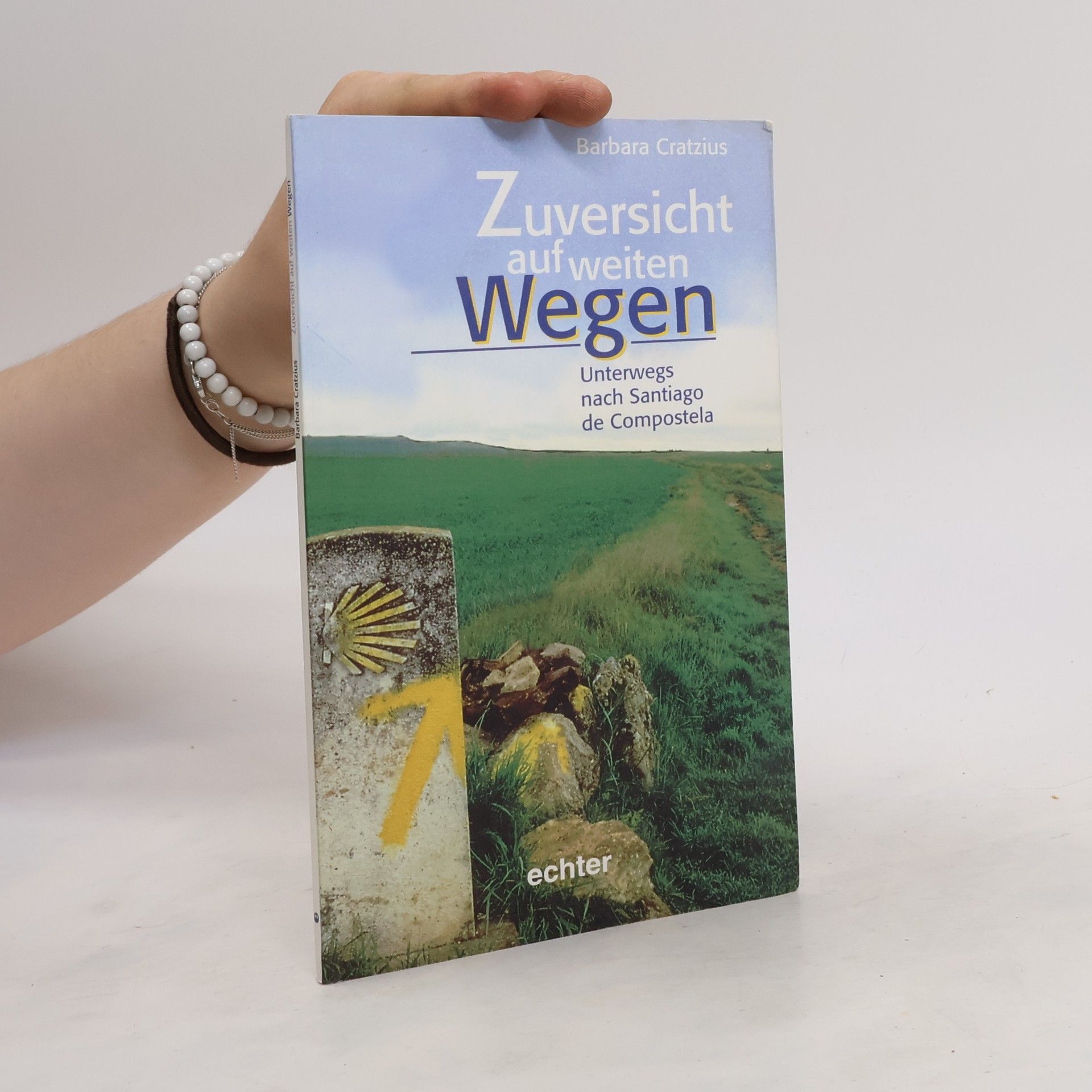 Barbara Cratzius Zuversicht auf weiten Wegen. Unterwegs nach Santiago de Compostela
