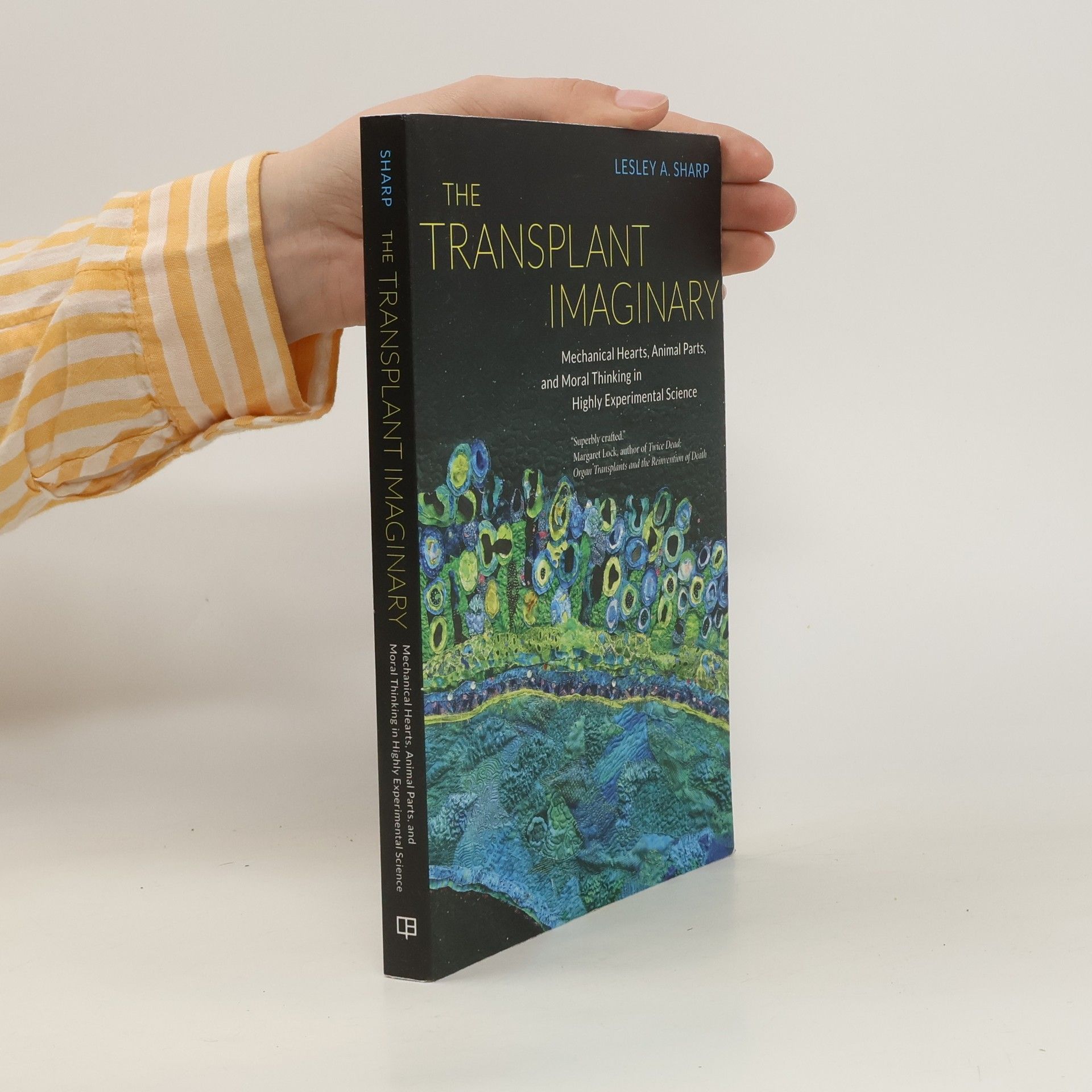 Lesley Alexandra Sharp The Transplant Imaginary