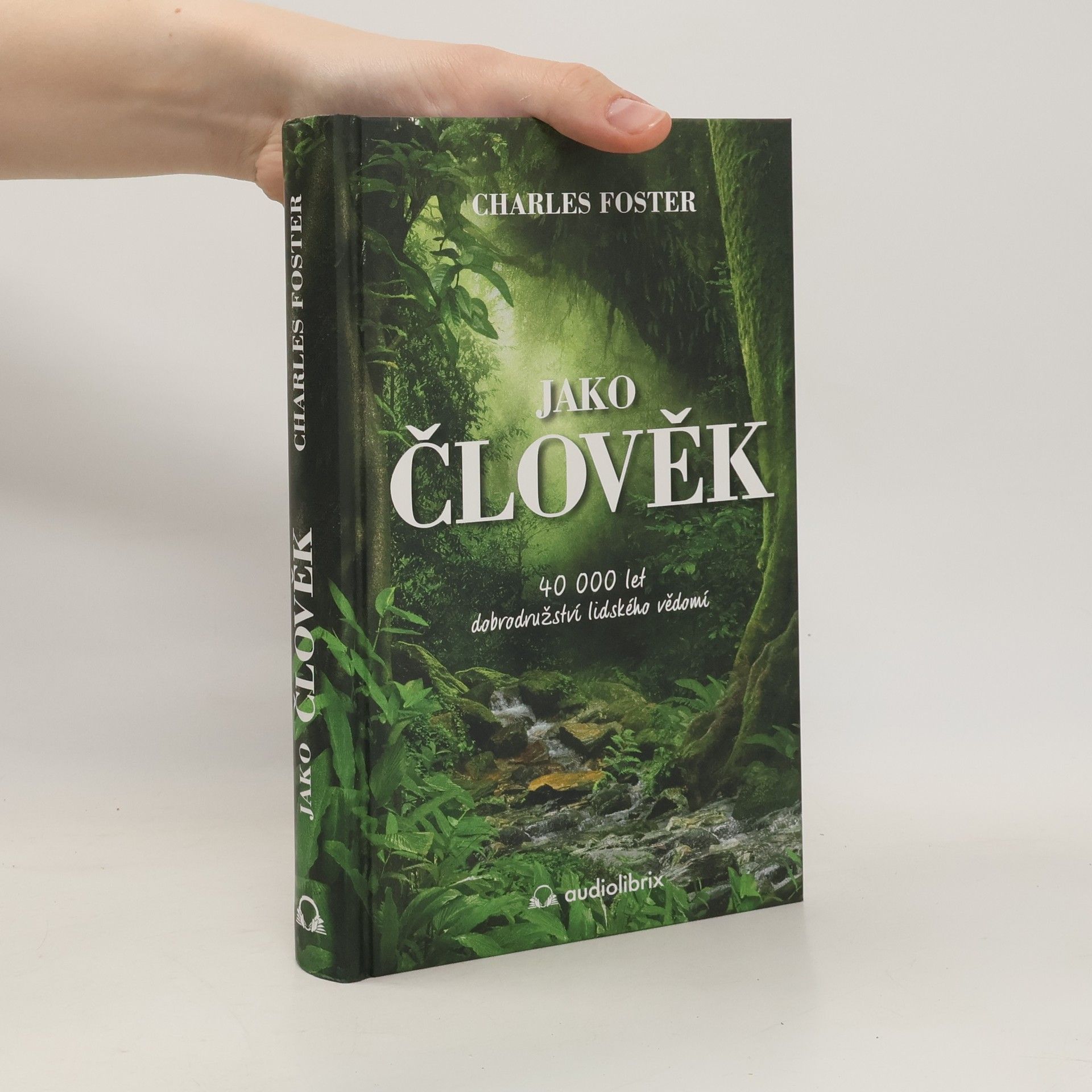 Charles Foster Jako člověk. 40 000 let dobrodružství lidského vědomí