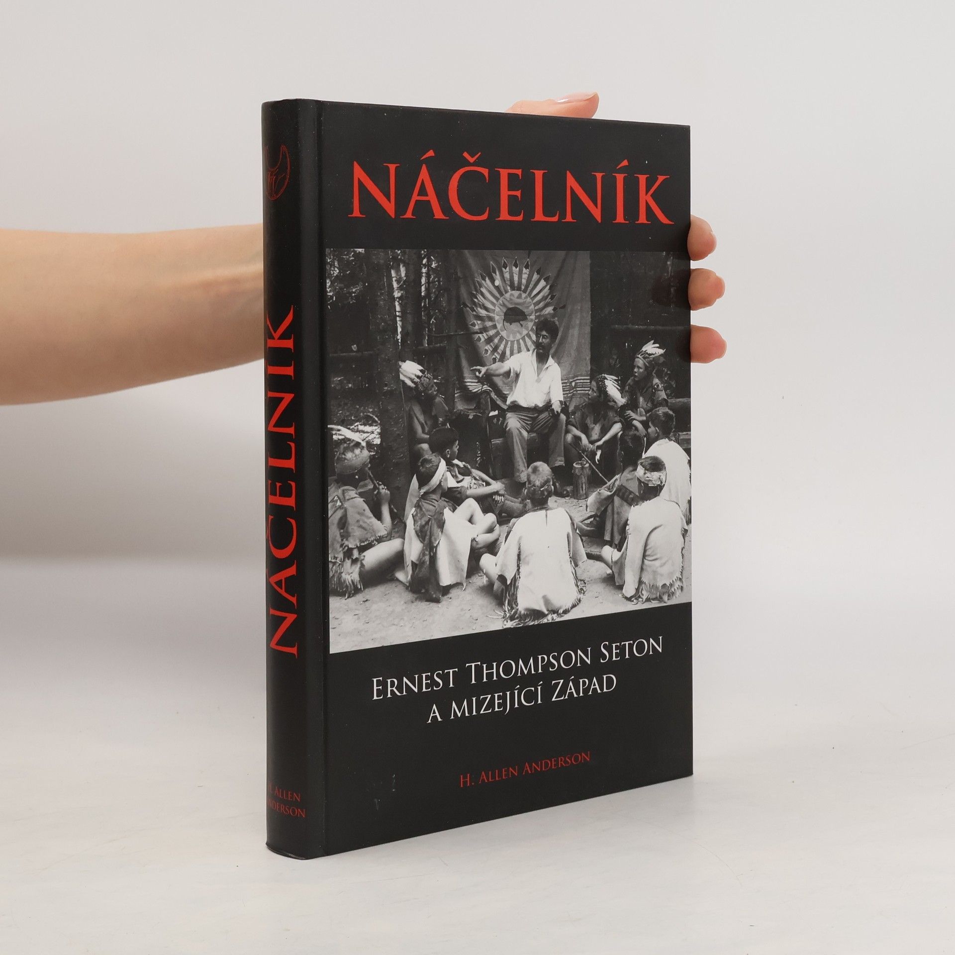 Hugh Allen Anderson Náčelník - Ernest Thompson Seton a mizející Západ