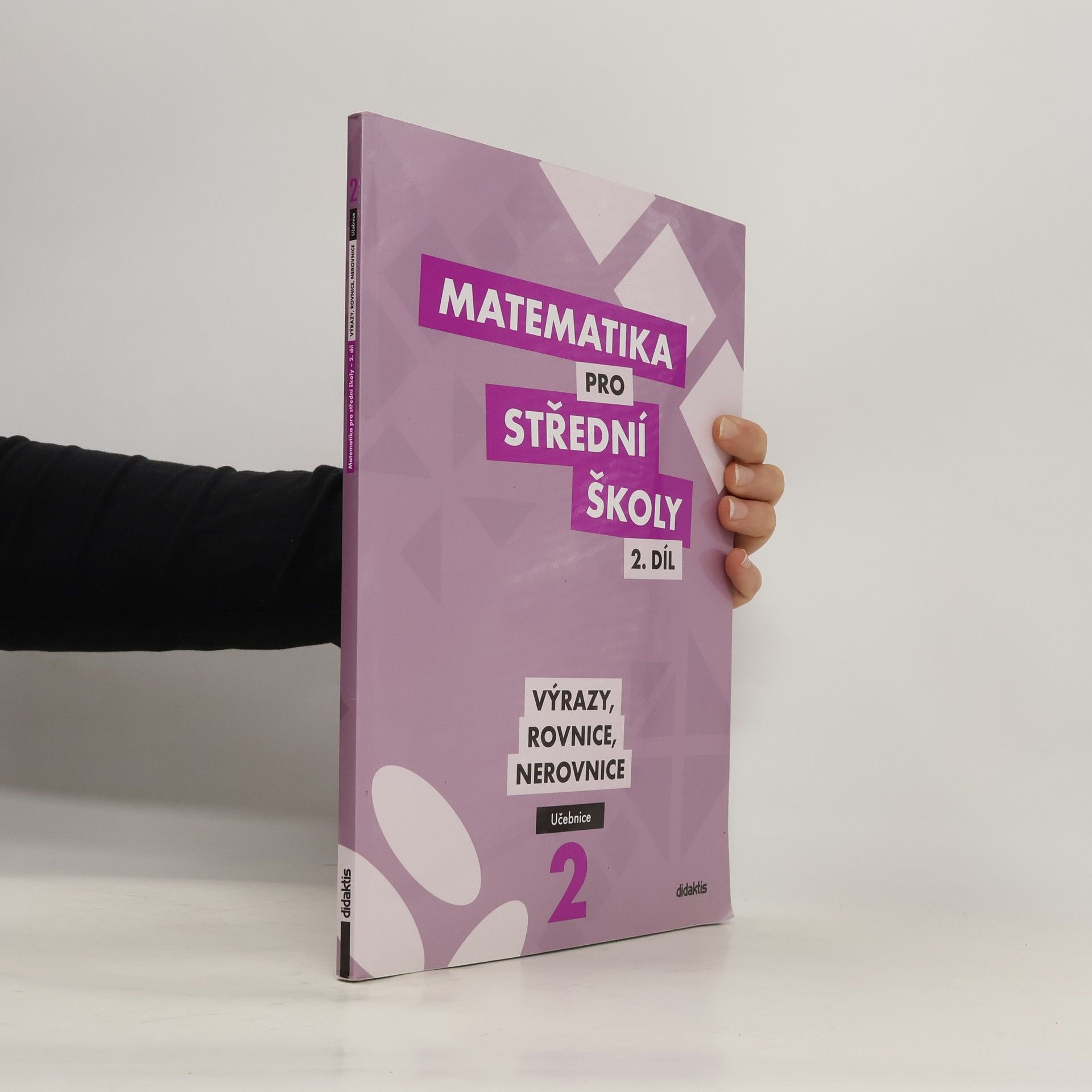 kolektiv Matematika pro střední školy - 2. díl: Výrazy, rovnice, nerovnice