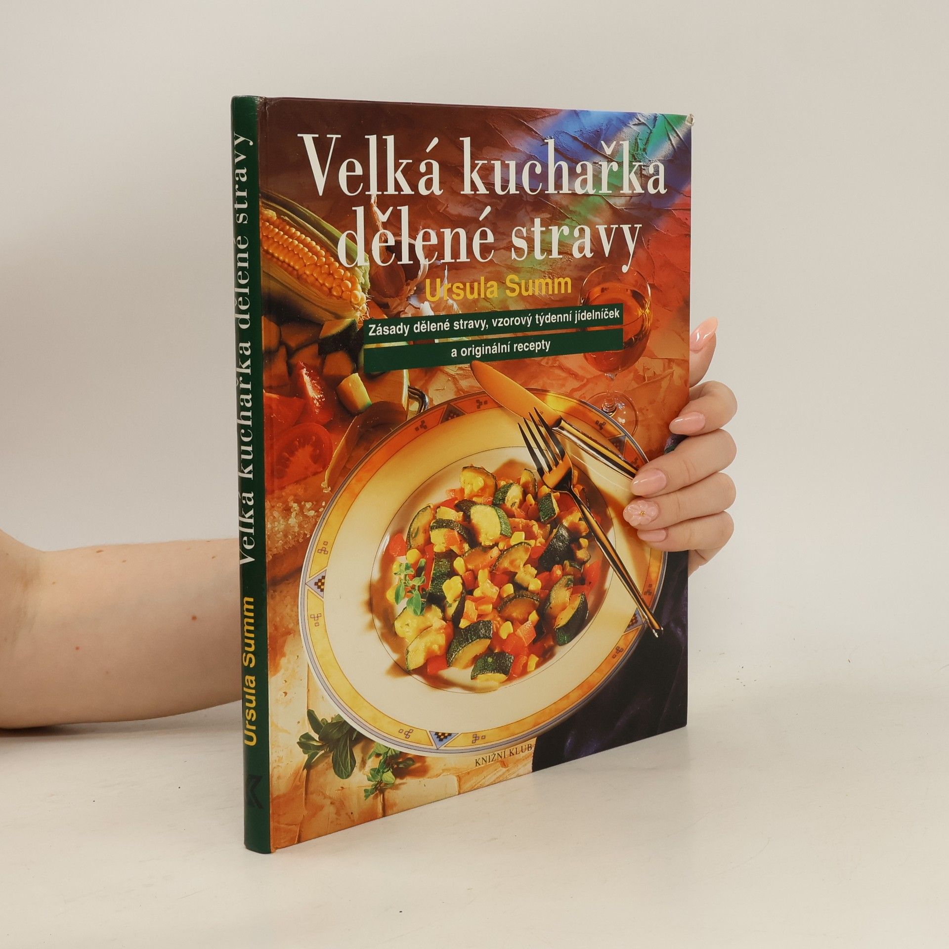 Alena Vlčková Velká kuchařka dělené stravy: Zásady dělené stravy, vzorový týdenní jídelníček a originální recepty