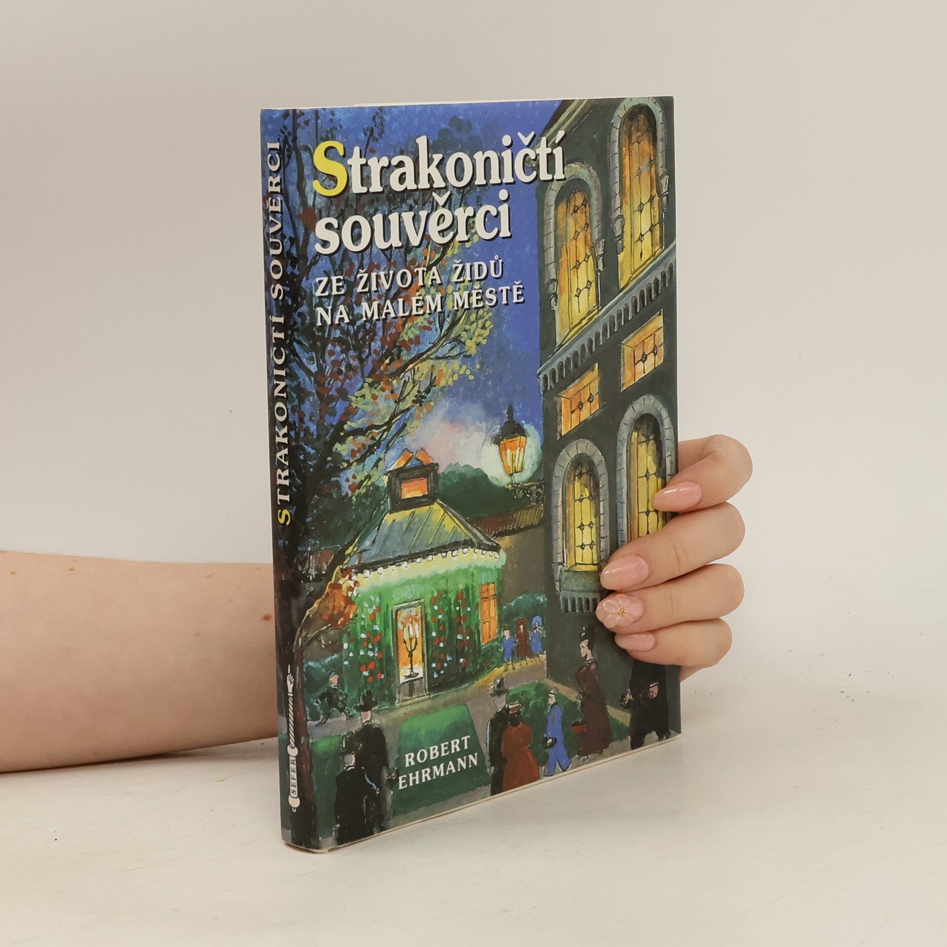 Robert Ehrmann Strakoničtí souvěrci. Ze života Židů na malém městě