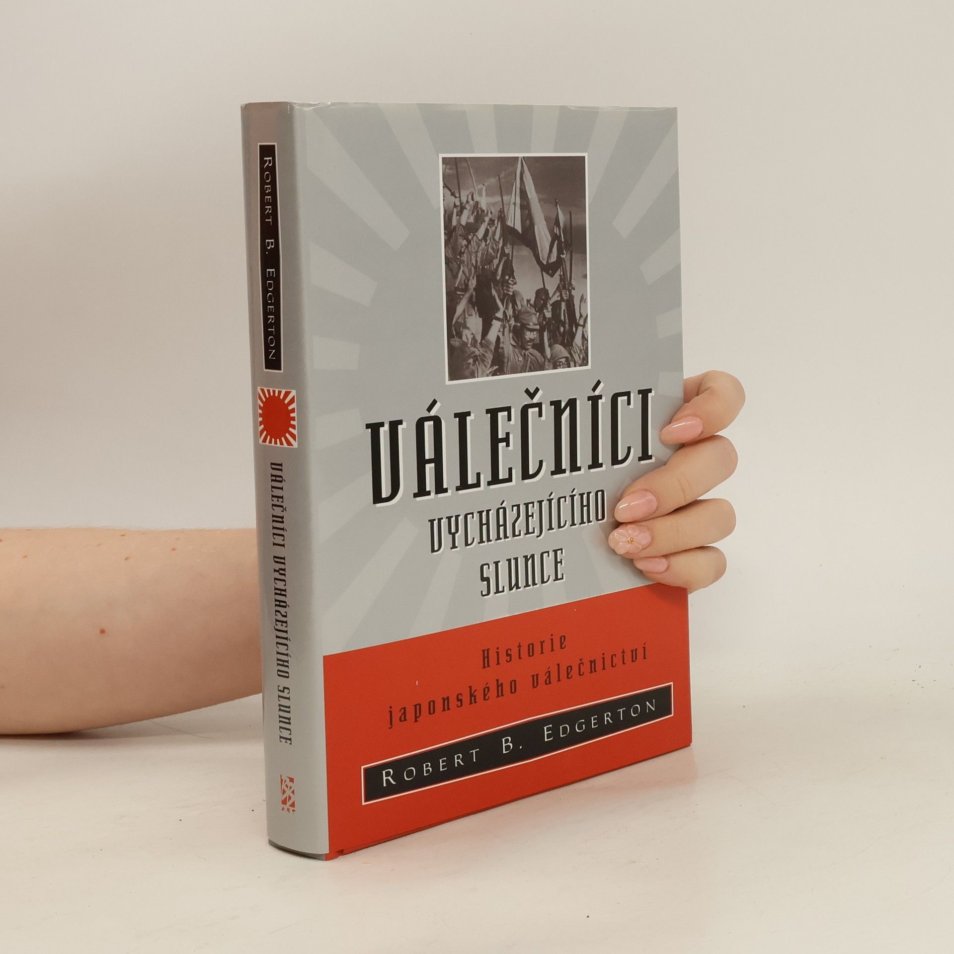 Robert B. Edgerton Válečníci vycházejícího slunce - Historie japonského válečnictví