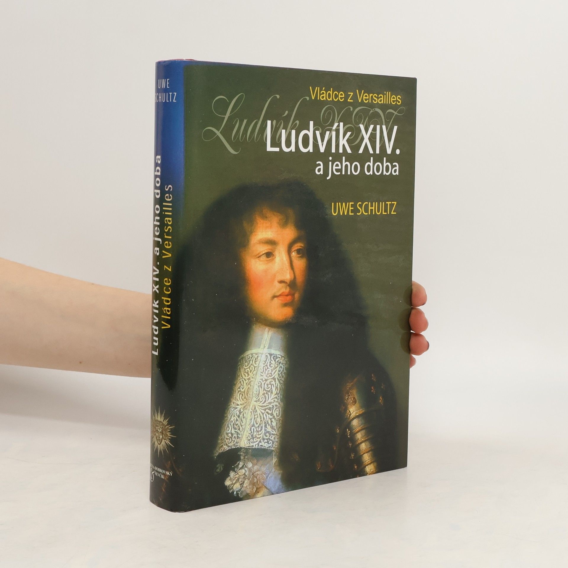Uwe Schultz Ludvík XIV. a jeho doba. Vládce z Versailles