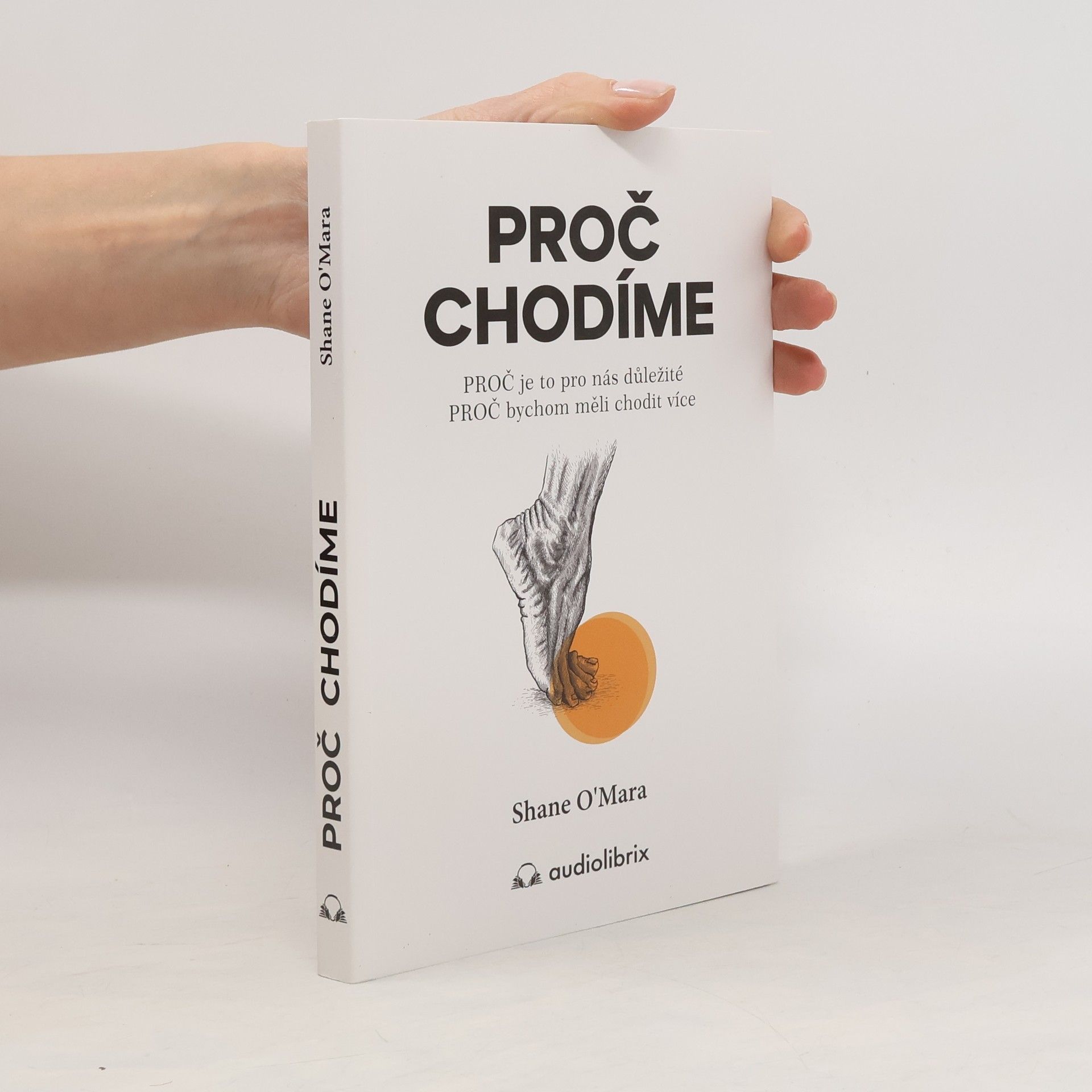 Shane O. Mara Proč chodíme : proč je to pro nás důležité, proč bychom měli chodit více