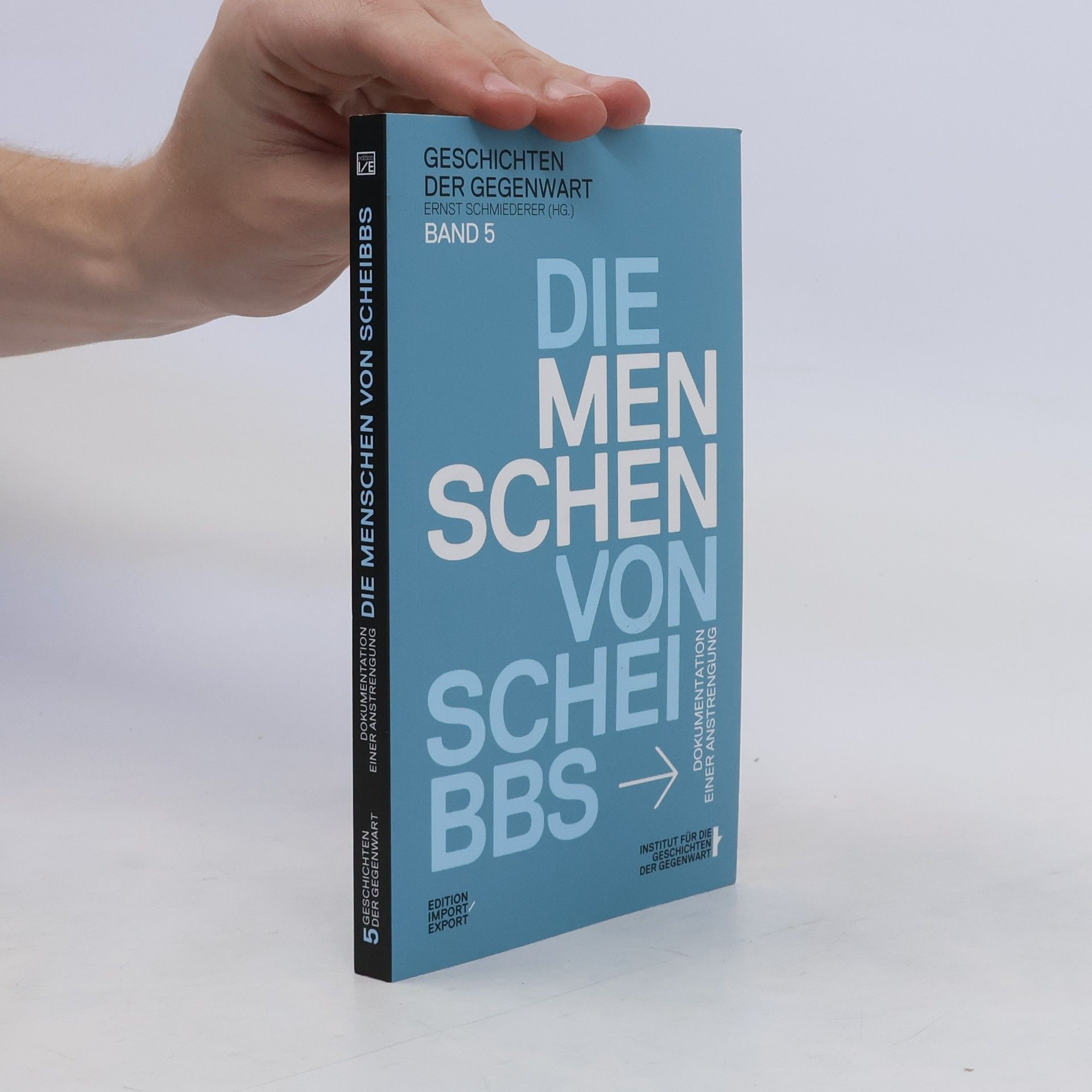 Ernst Schmiederer Die Menschen von Scheibbs. Dokumentation einer Anstrengung