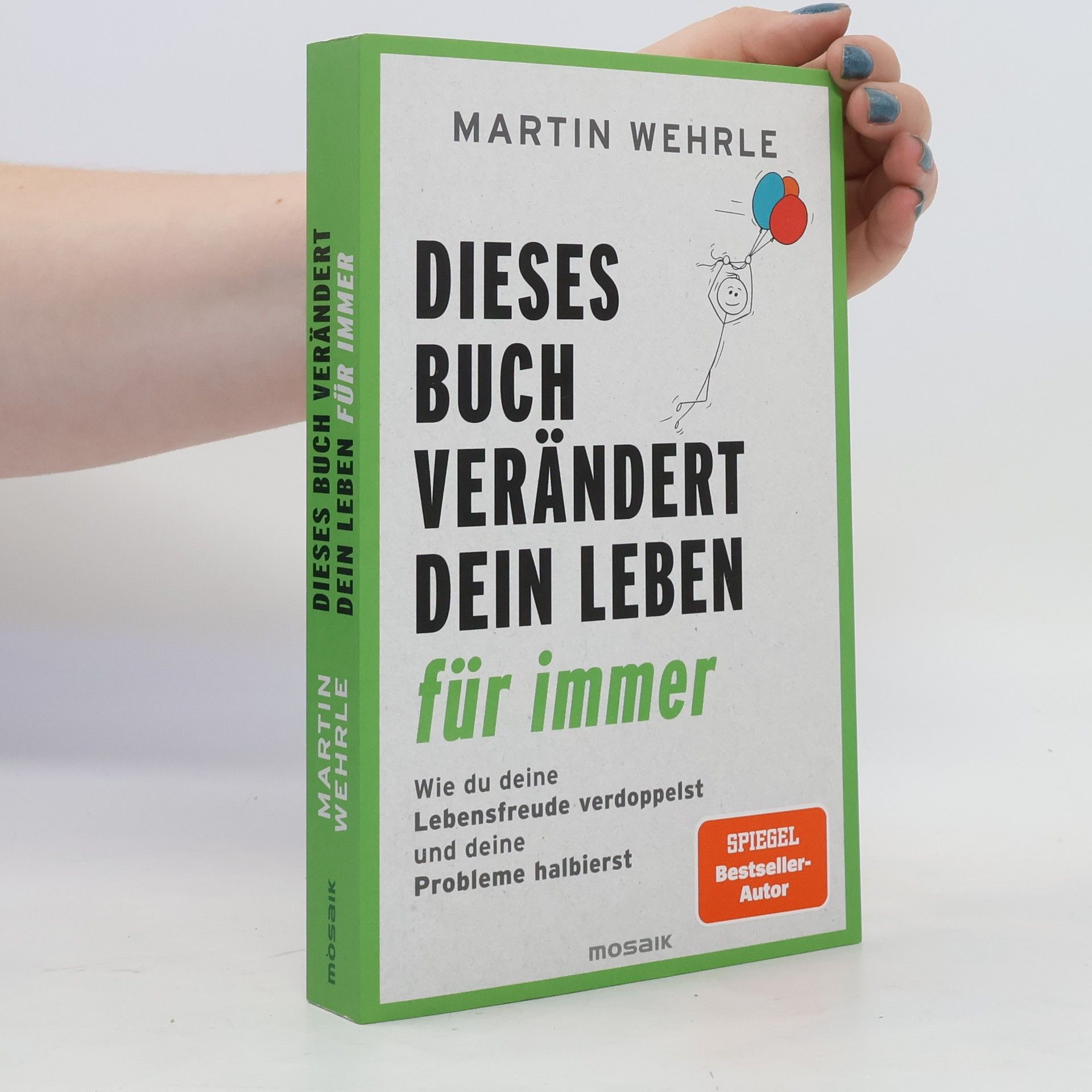 Martin Wehrle Dieses Buch verändert dein Leben für immer. Wie du deine Lebensfreude verdoppelst und deine Probleme halbierst - In 52 kleinen Schritten zu großen Zielen