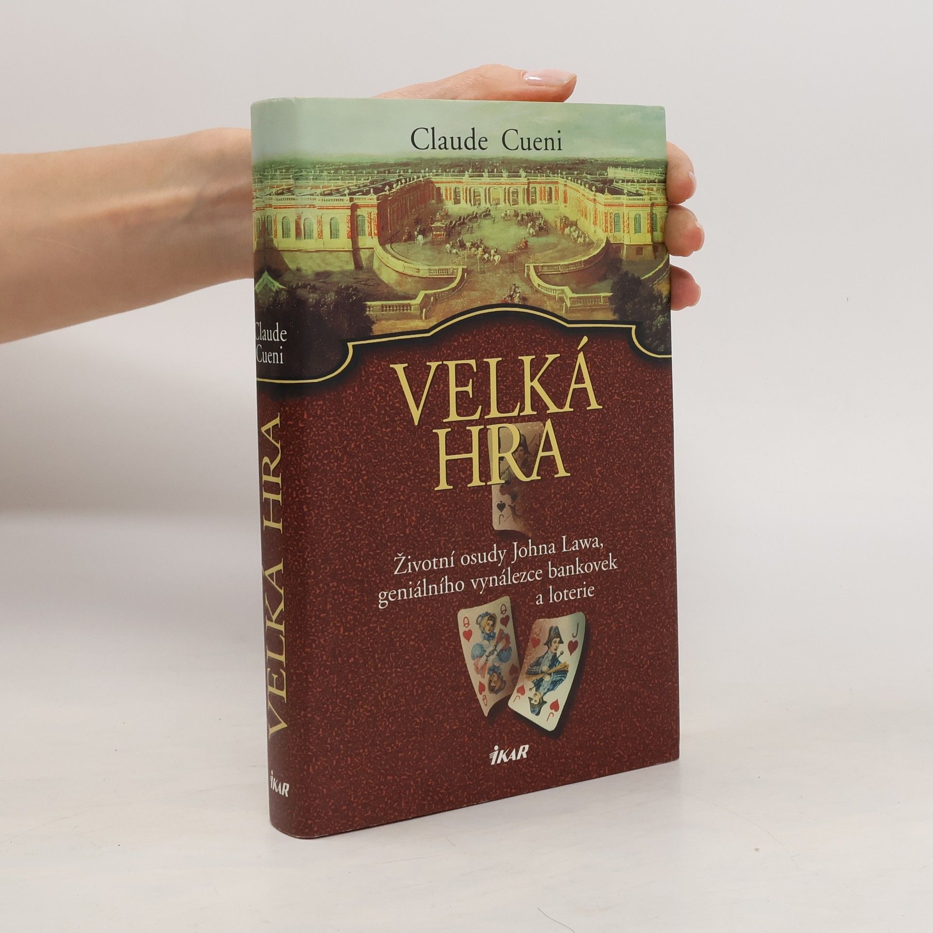 Claude Cueni Velká hra. Životní osudy Johna Lawa, geniálního vynálezce bankovek a loterie