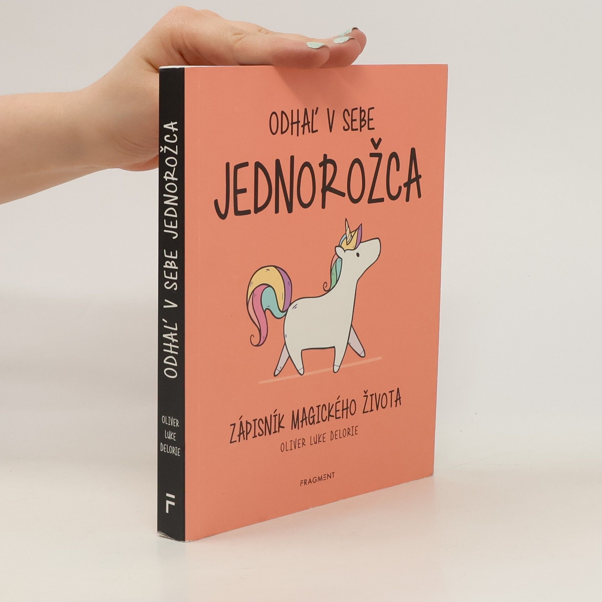 Oliver Luke Delorie Odhal' v sebe jednorožca: zápisník magického života