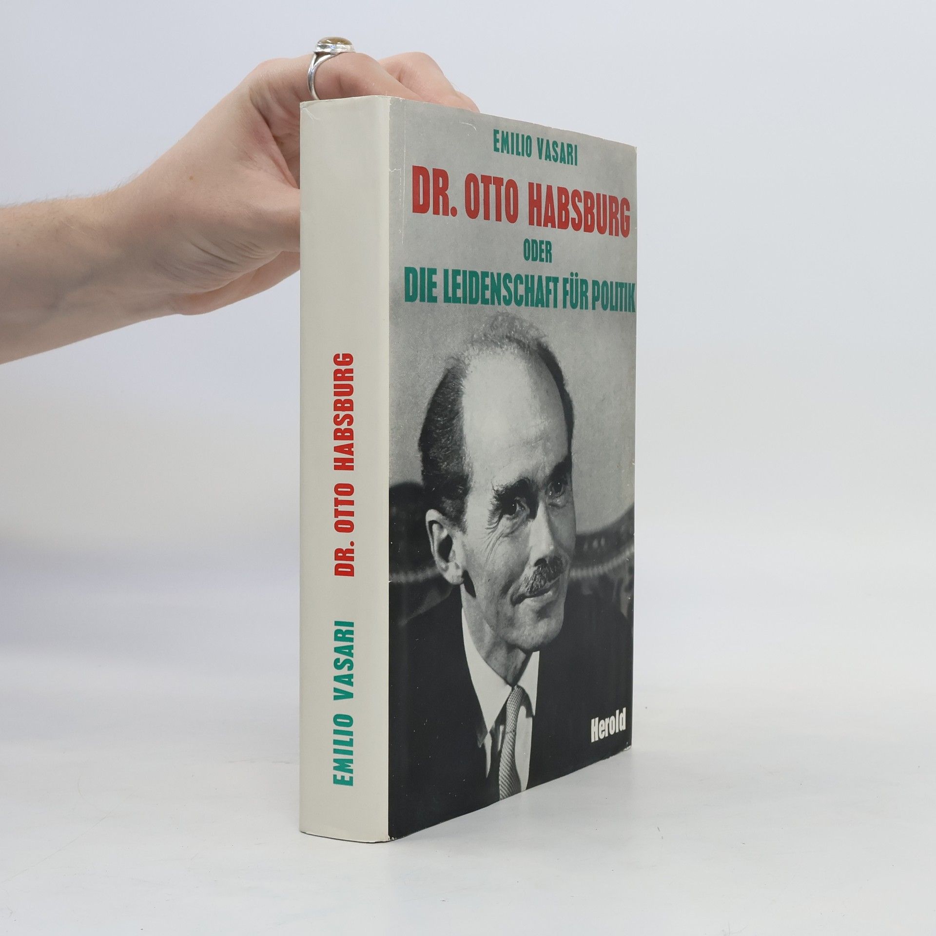 Emilio Vasari Dr. Otto Habsburg oder die Leidenschaft für Politik