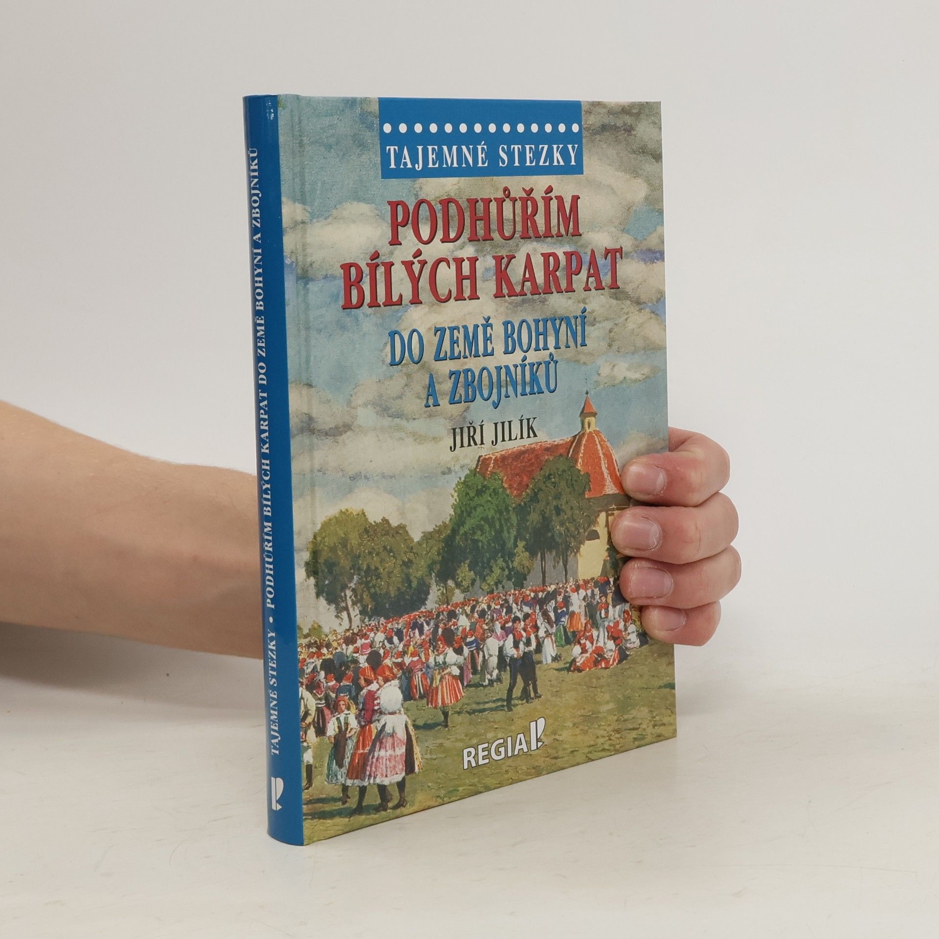 Jiří Jilík Podhůřím Bílých Karpat do země bohyní a zbojníků