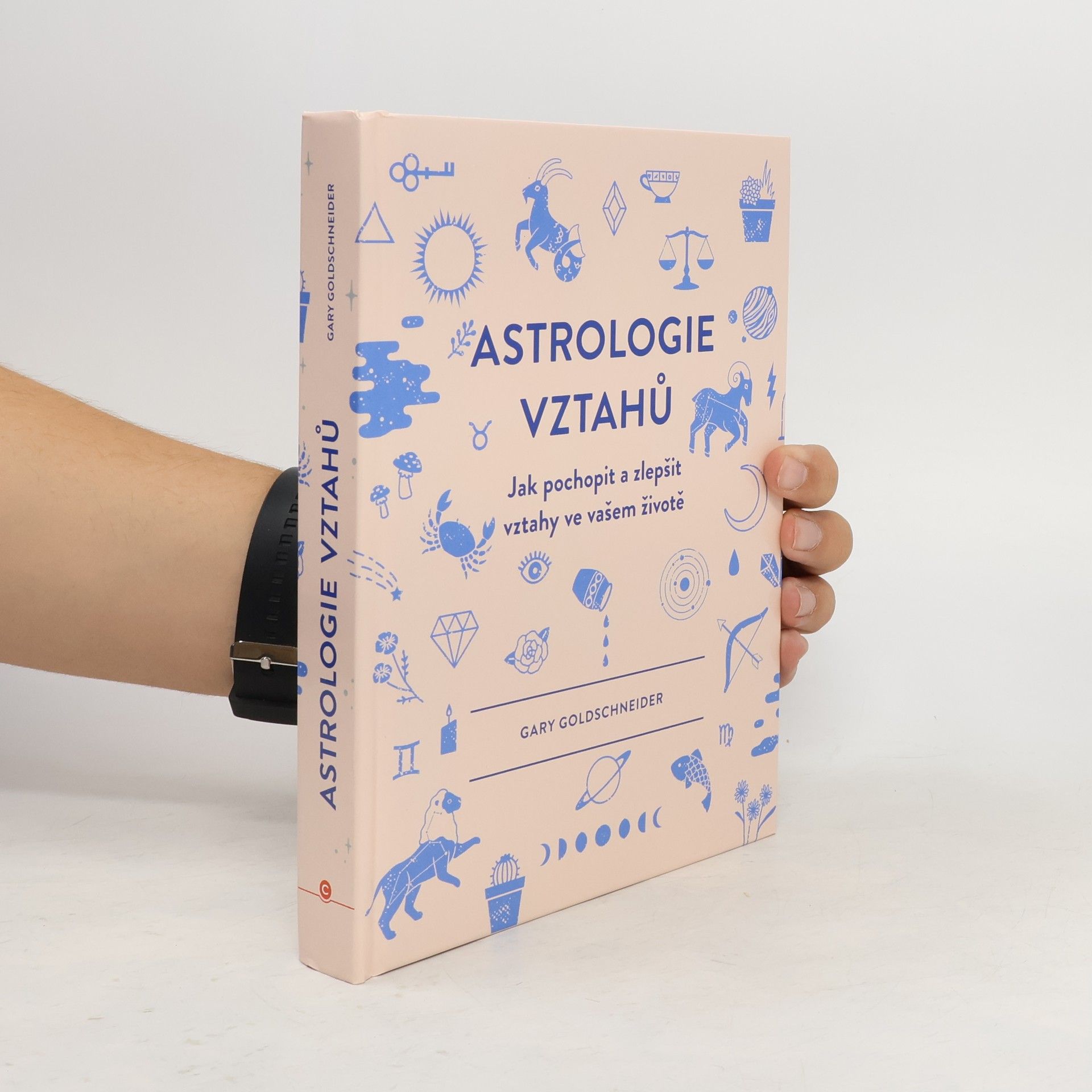 Gary Goldschneider Astrologie vztahů. Jak pochopit a zlepšit vztahy ve vašem životě