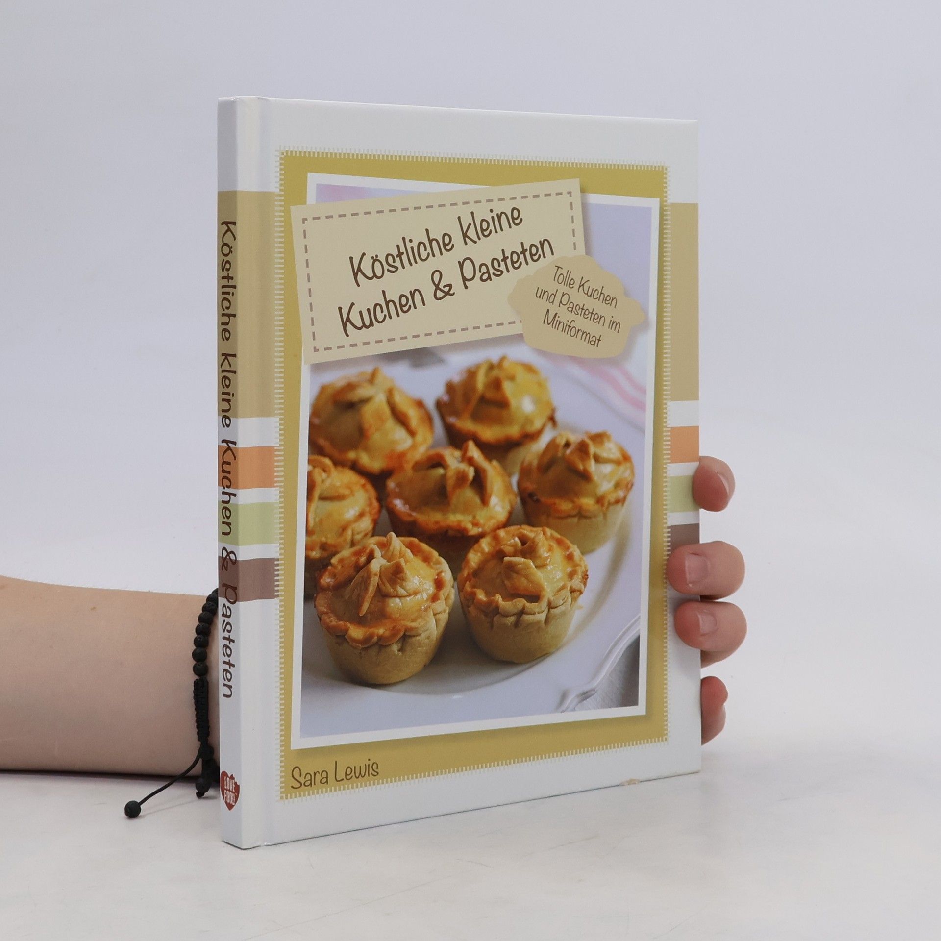 Sara Lewis Köstliche kleine Kuchen & Pasteten