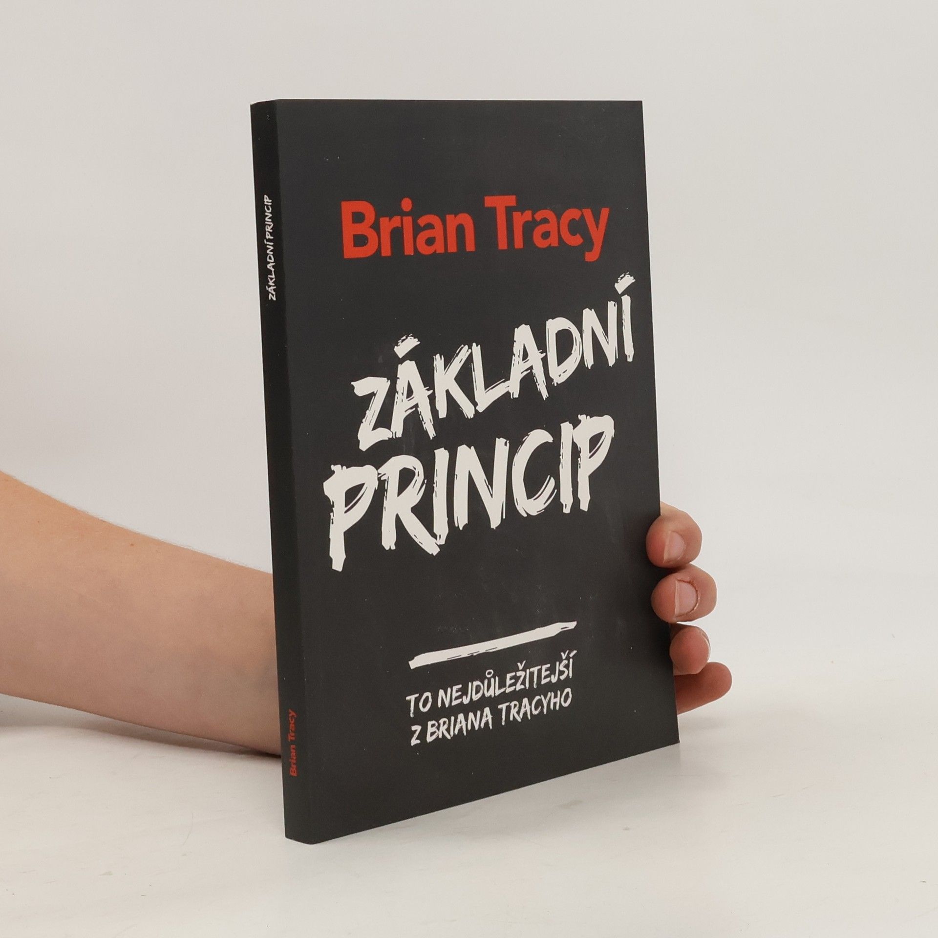 Brian Tracy Základní princip. To nejdůležitější z Briana Tracyho