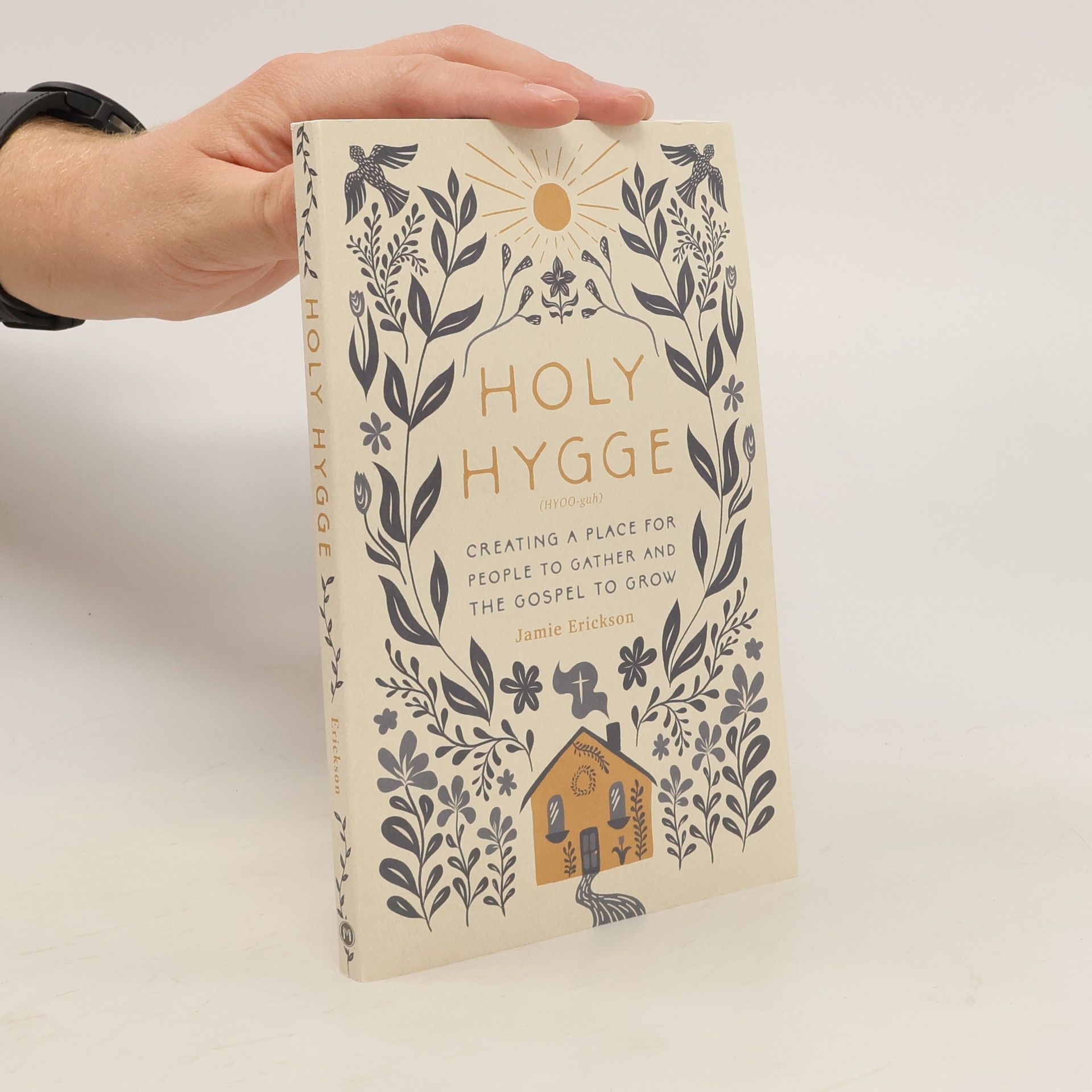 Jamie Erickson Holy Hygge: Creating a Place for People to Gather and the Gospel to Grow