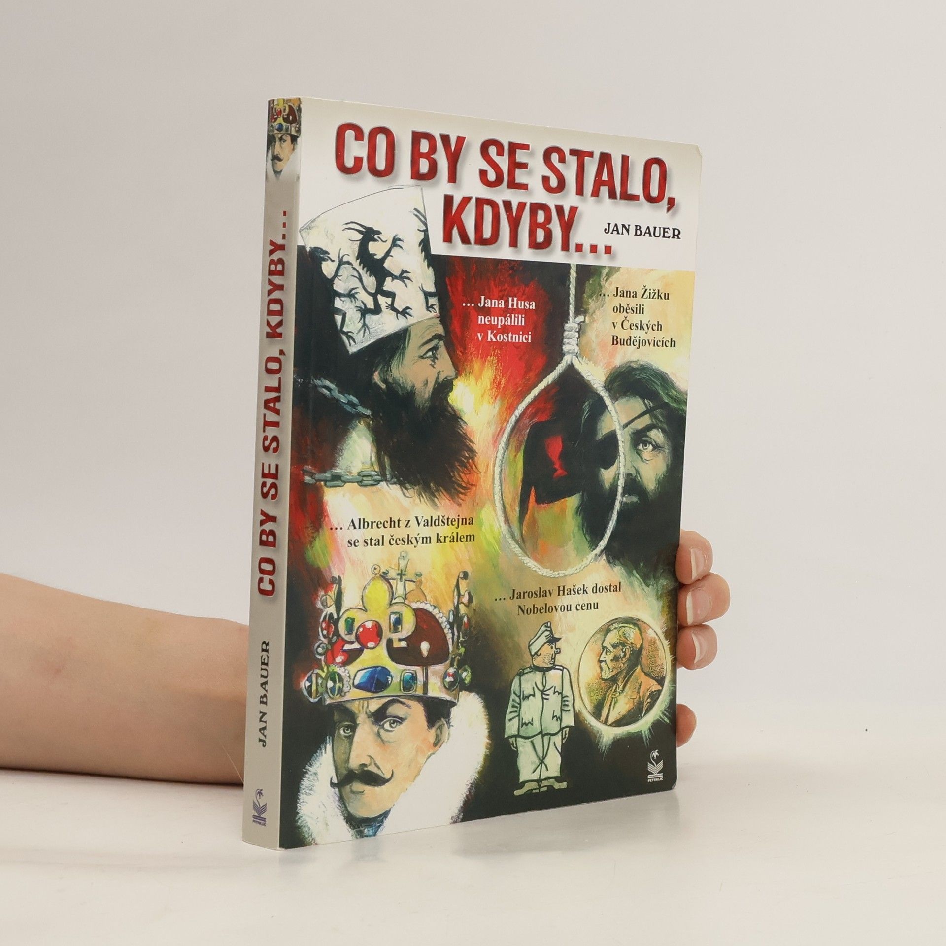 Jan Bauer Co by se stalo, kdyby... aneb Alternativní dějiny Čech a Moravy