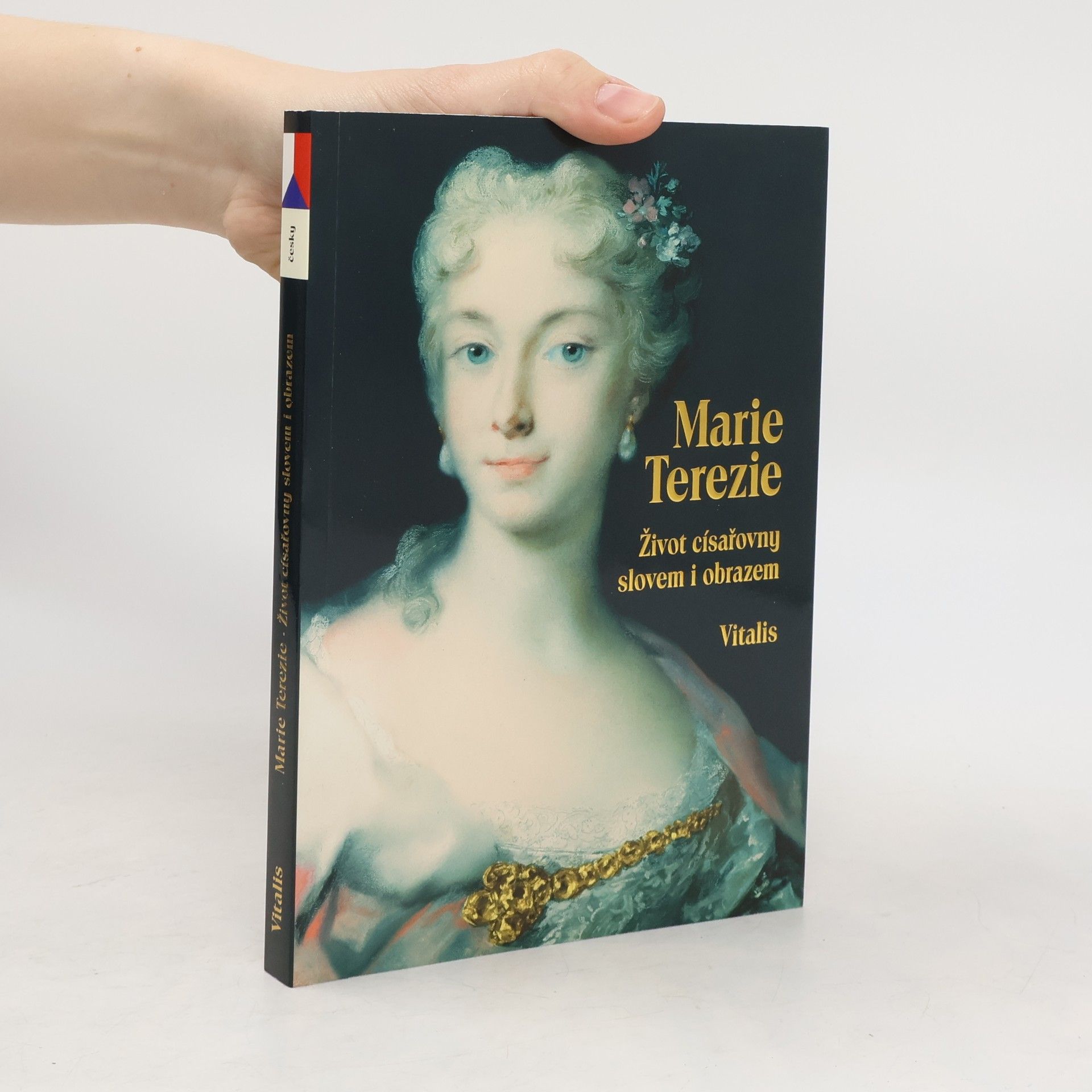 Juliana Weitlaner Marie Terezie - Život císařovny slovem i obrazem