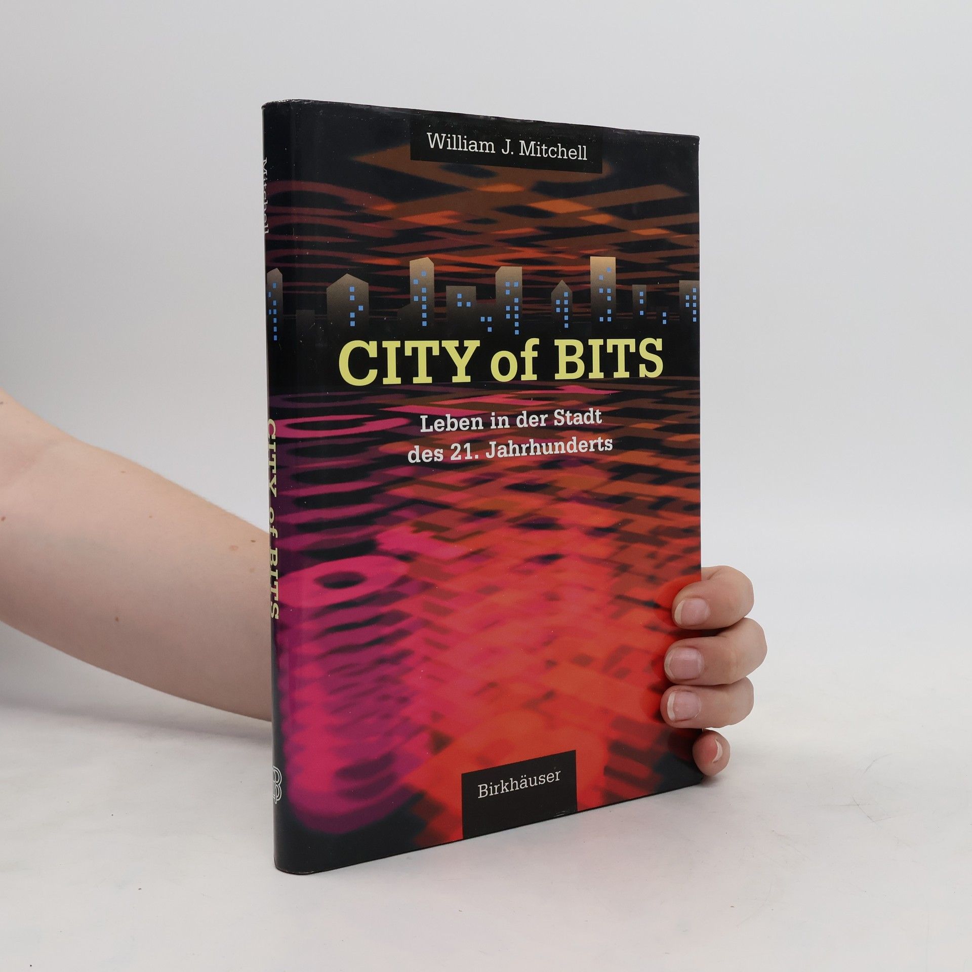 William J. Mitchell City of Bits : Leben in der Stadt des 21. Jahrhunderts
