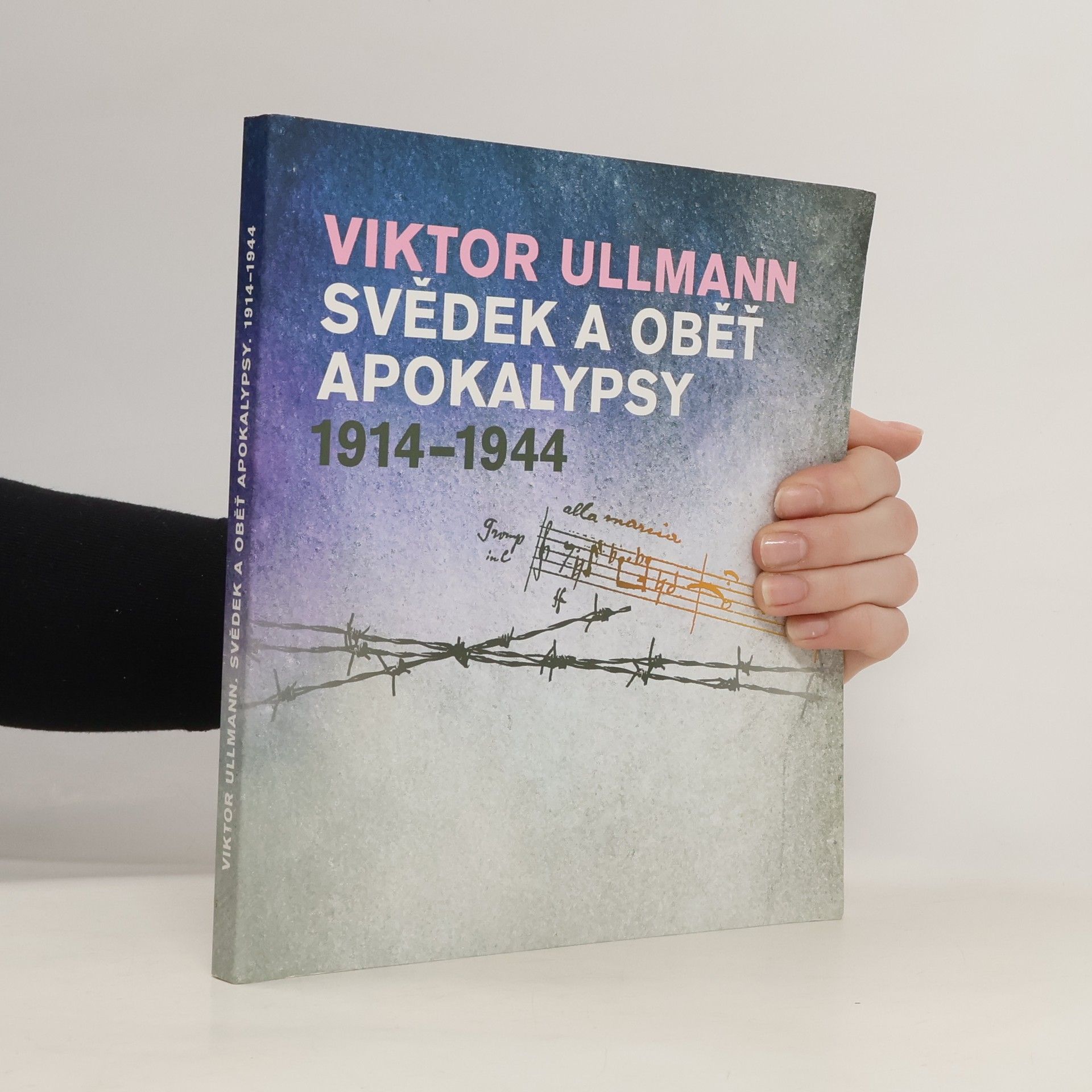 Herbert Gantschacher Viktor Ullmann - svědek a oběť apokalypsy 1914-1944