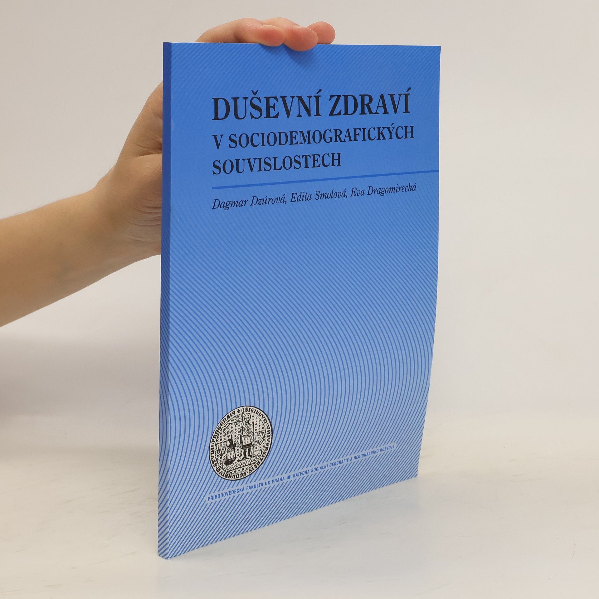 Dagmar Dzúrová Duševní zdraví v sociodemografických souvislostech. Výsledky výběrového šetření v České republice