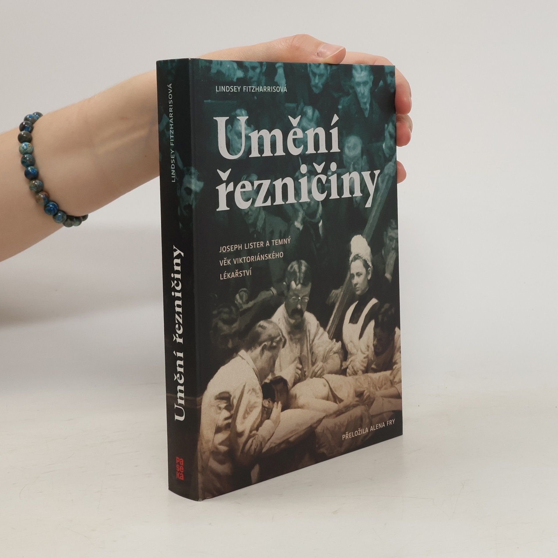 Lindsey Fitzharris Umění řezničiny. Joseph Lister a temný věk viktoriánského lékařství