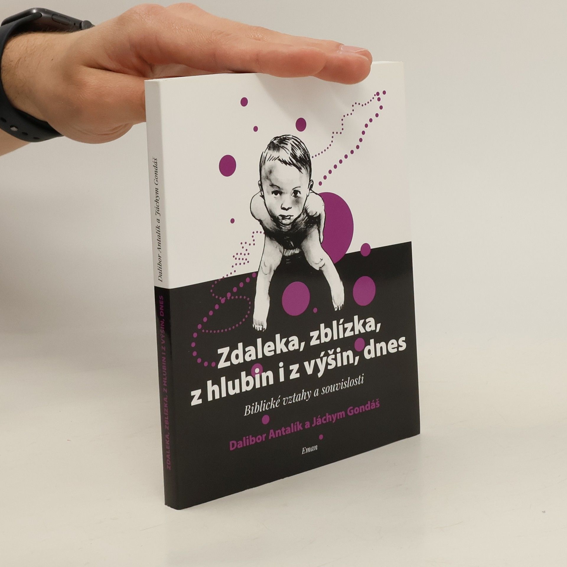Dalibor Antalík Zdaleka, zblízka, z hlubin i z výšin, dnes: biblické vztahy a souvislosti