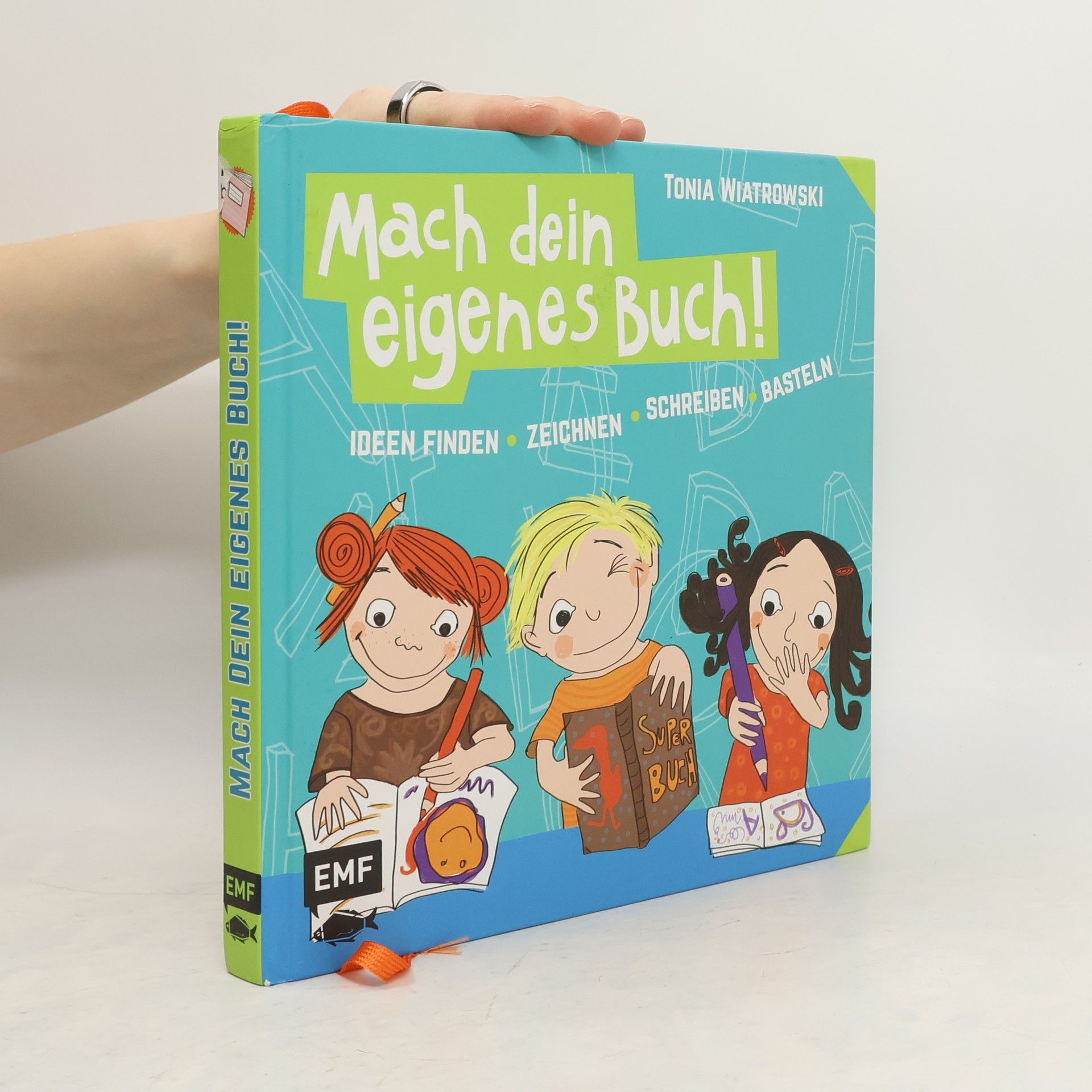 Tonia Wiatrowski Mach dein eigenes Buch. Ideen finden - zeichnen - schreiben - basteln