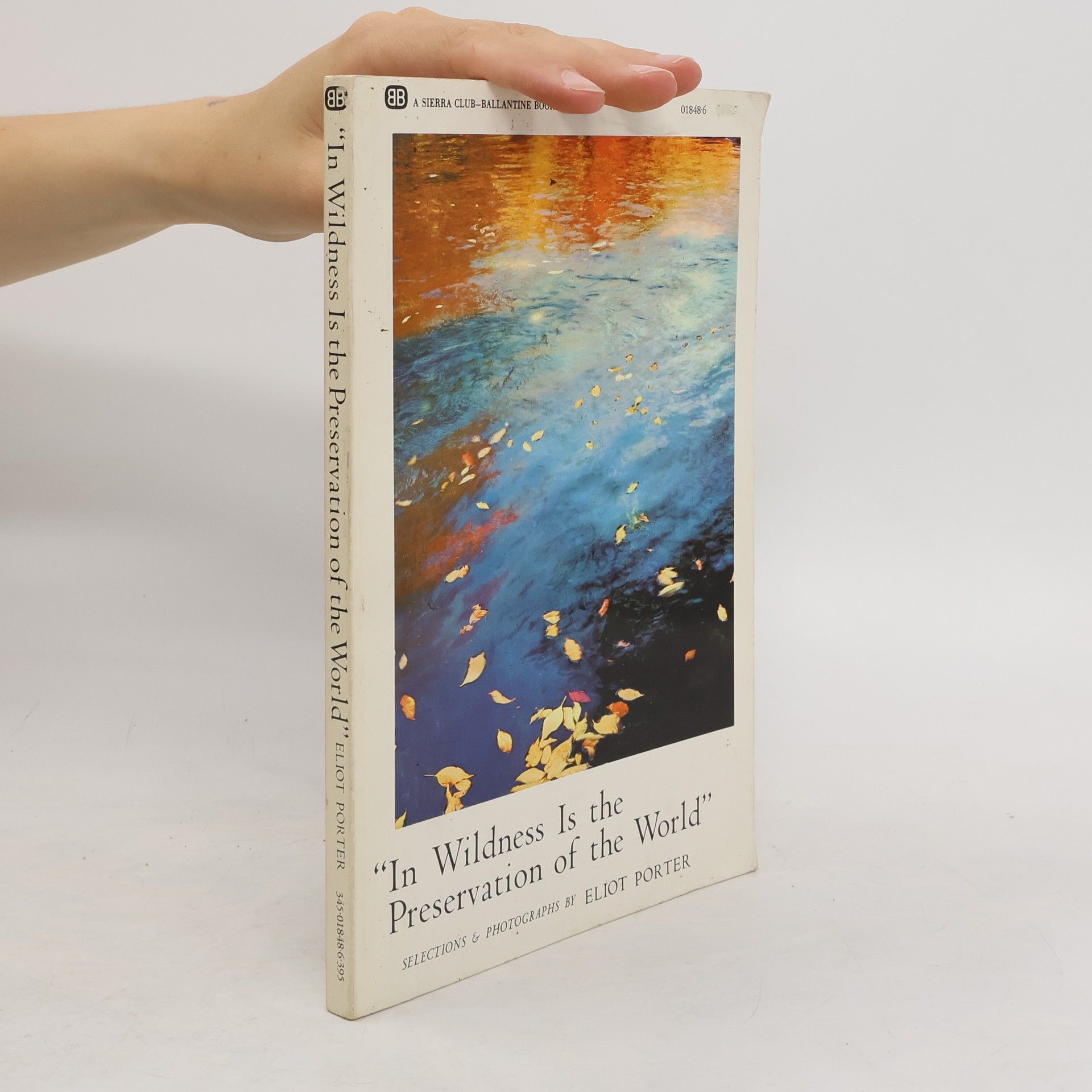 Eliot Porter In Wildness Is the Preservation of the World