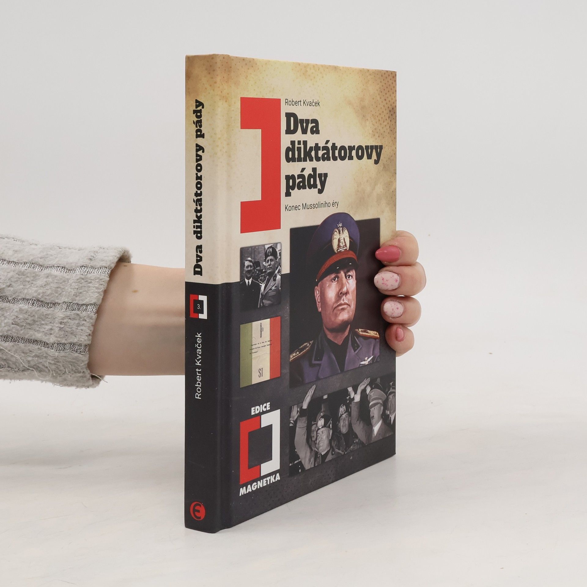 Robert Kvaček Dva diktátorovy pády: Konec Mussoliniho éry