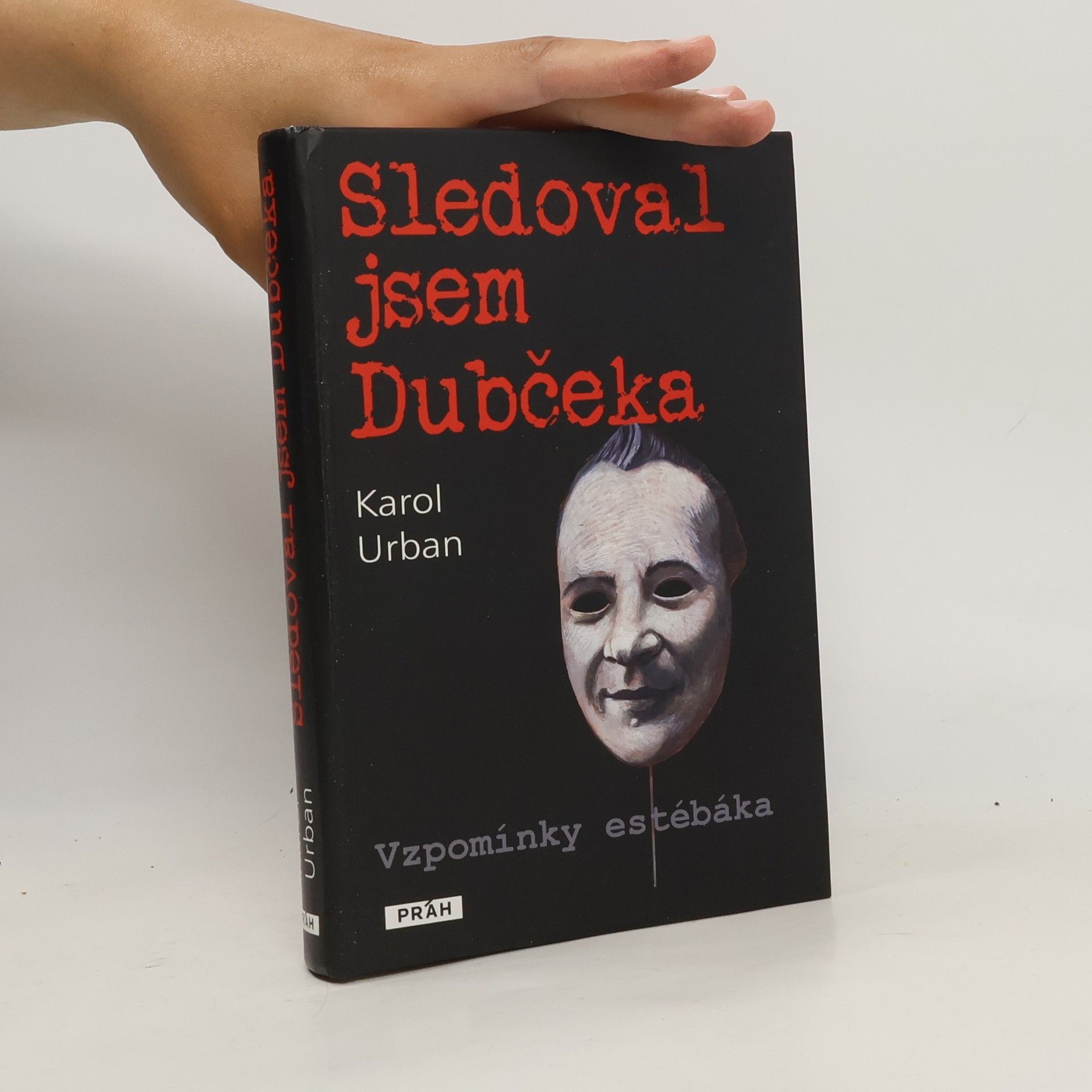 Karol Urban Sledoval jsem Dubčeka. Vzpomínky estébáka.