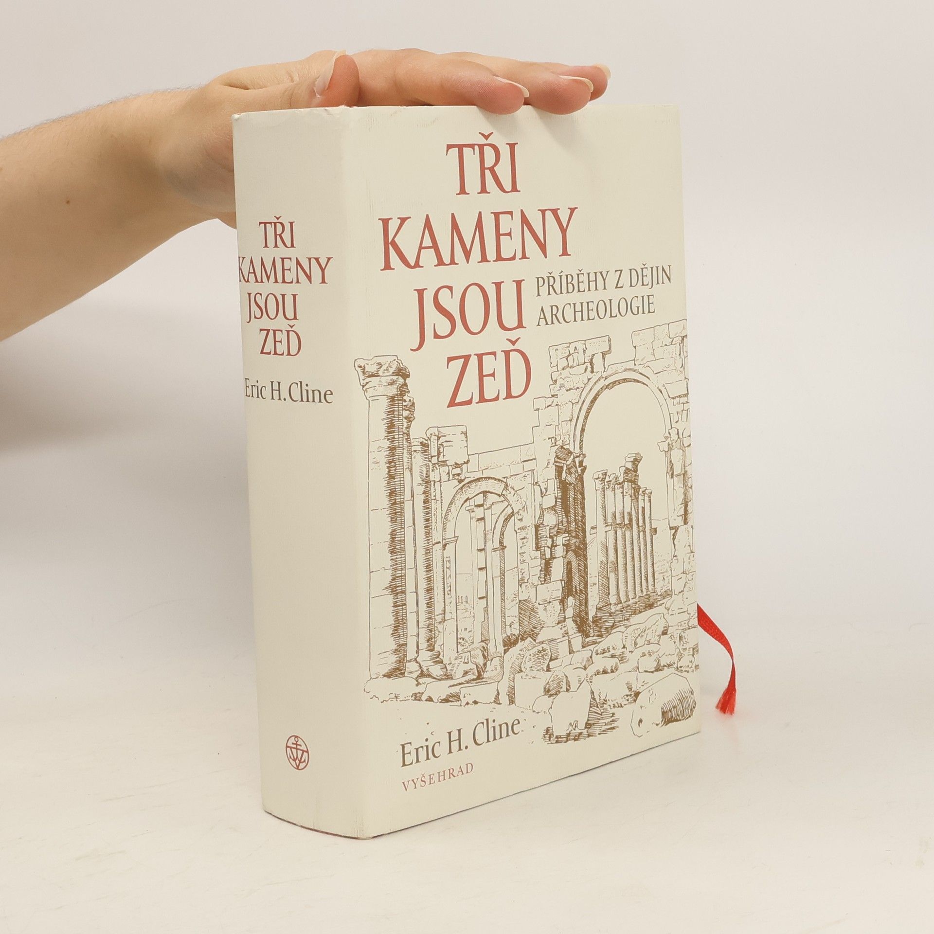 Eric H. Cline Tři kameny jsou zeď: Příběhy z dějin archeologie