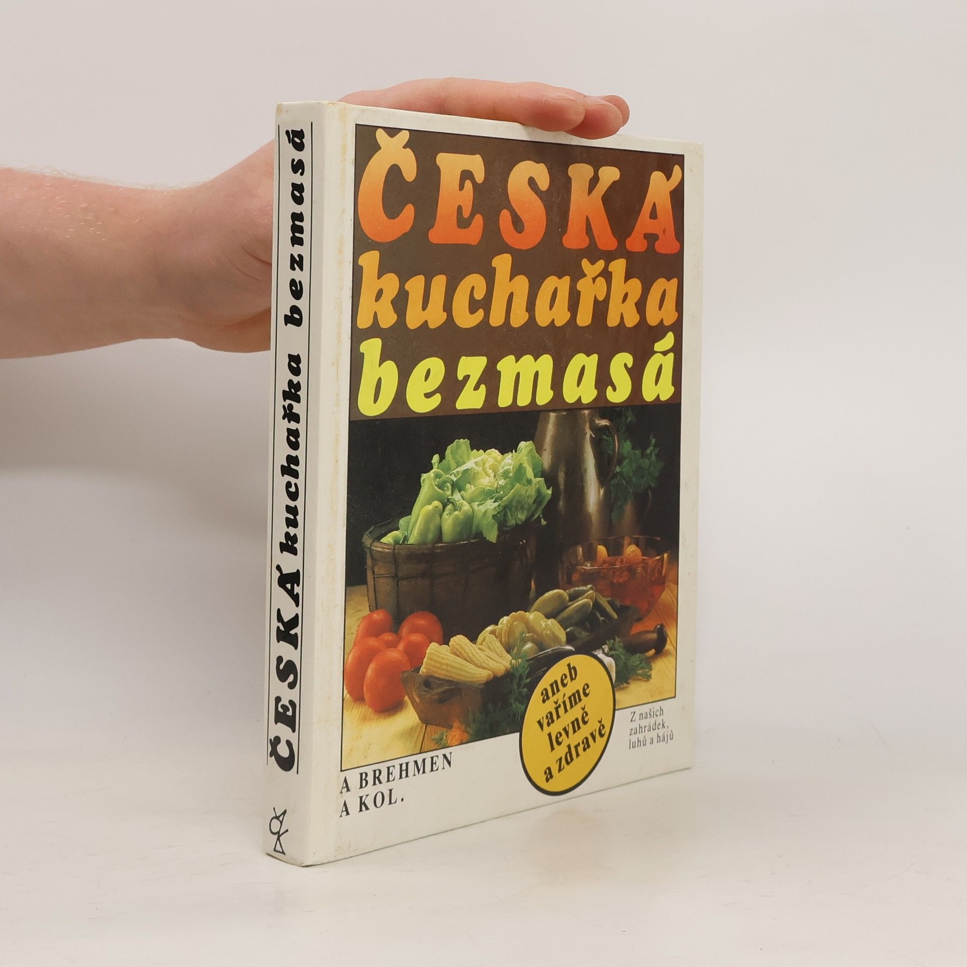 Alexander Brehmen Česká kuchařka bezmasá, aneb, Vaříme levně a zdravě