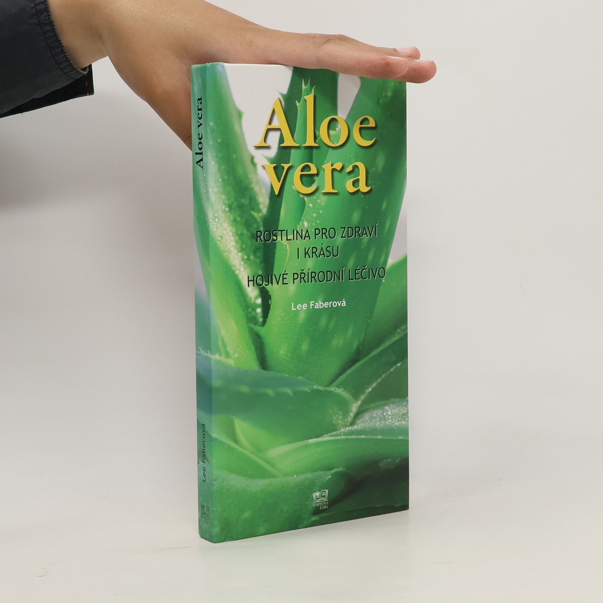 Lee Faber Aloe vera. Rostlina pro zdraví i krásu. Hojivé přírodní léčivo